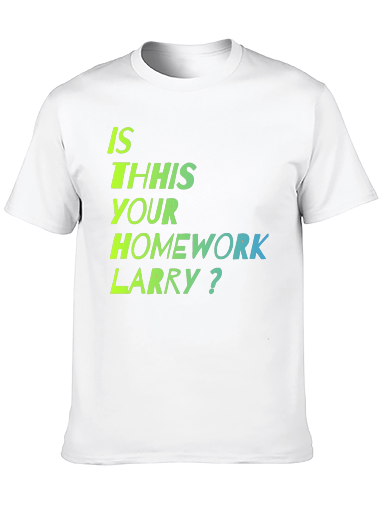 Is This Your Homework Larry? T-Shirt