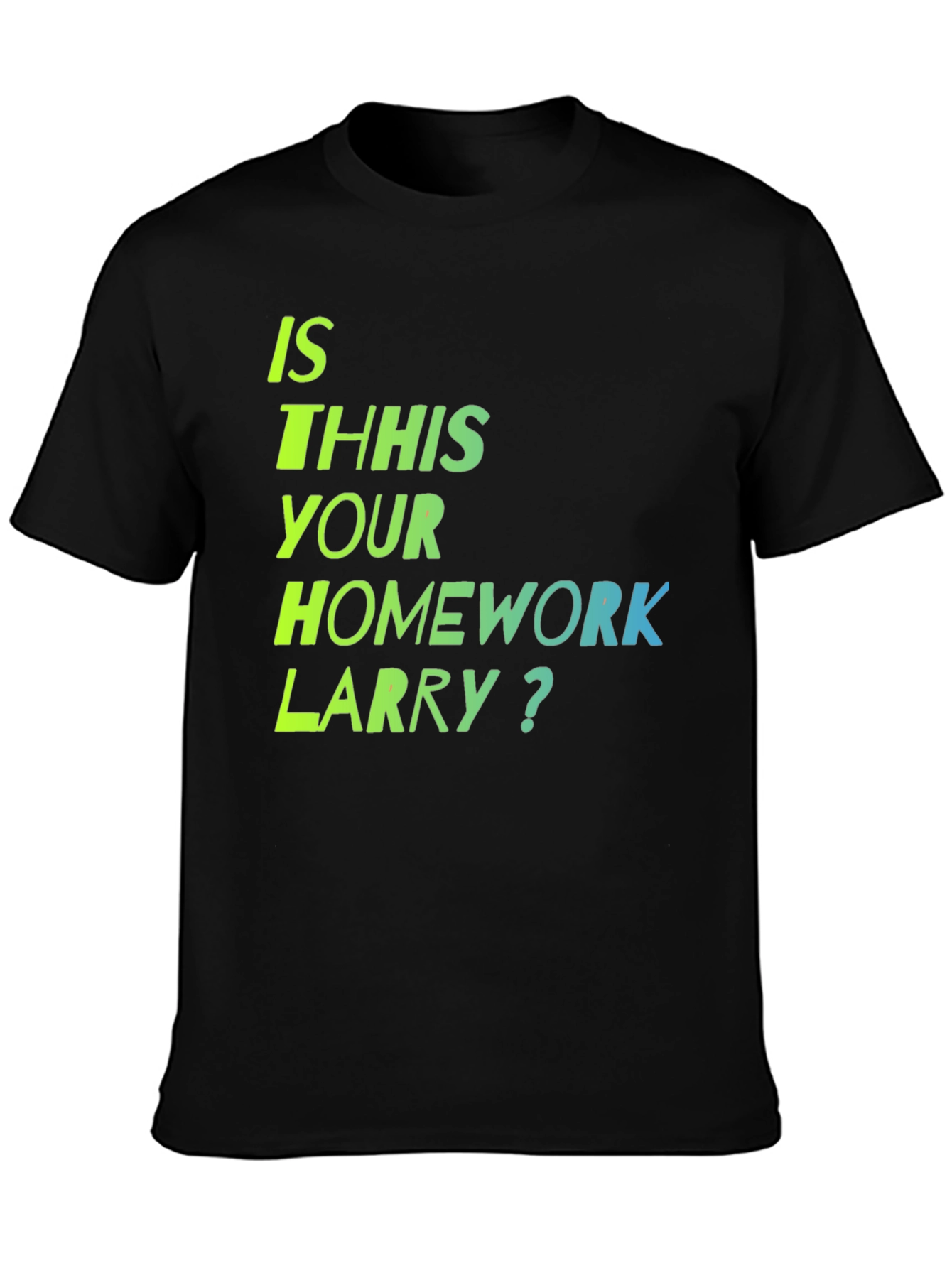 Is This Your Homework Larry? T-Shirt