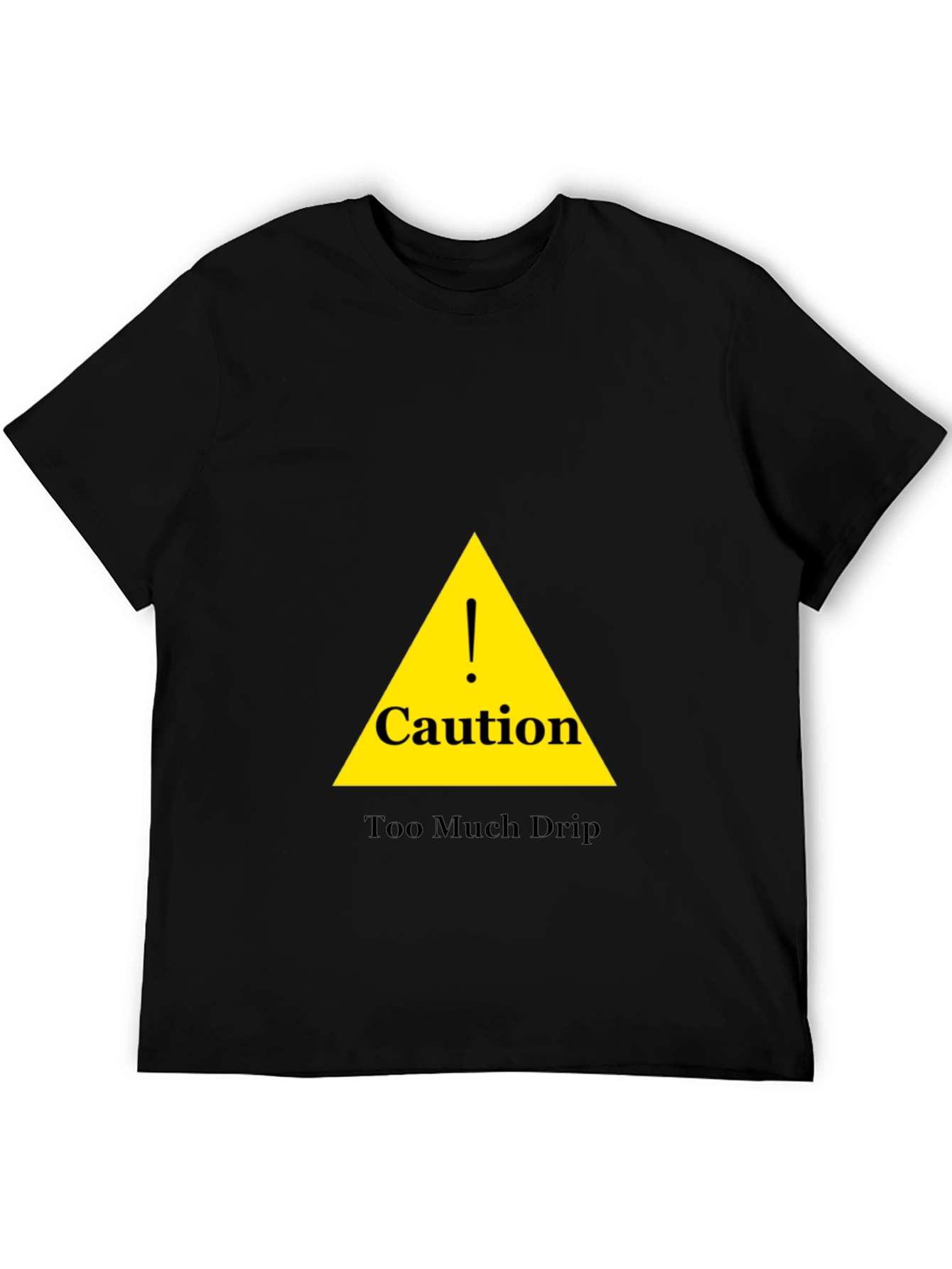 Caution Too Much Drip Black T-Shirt