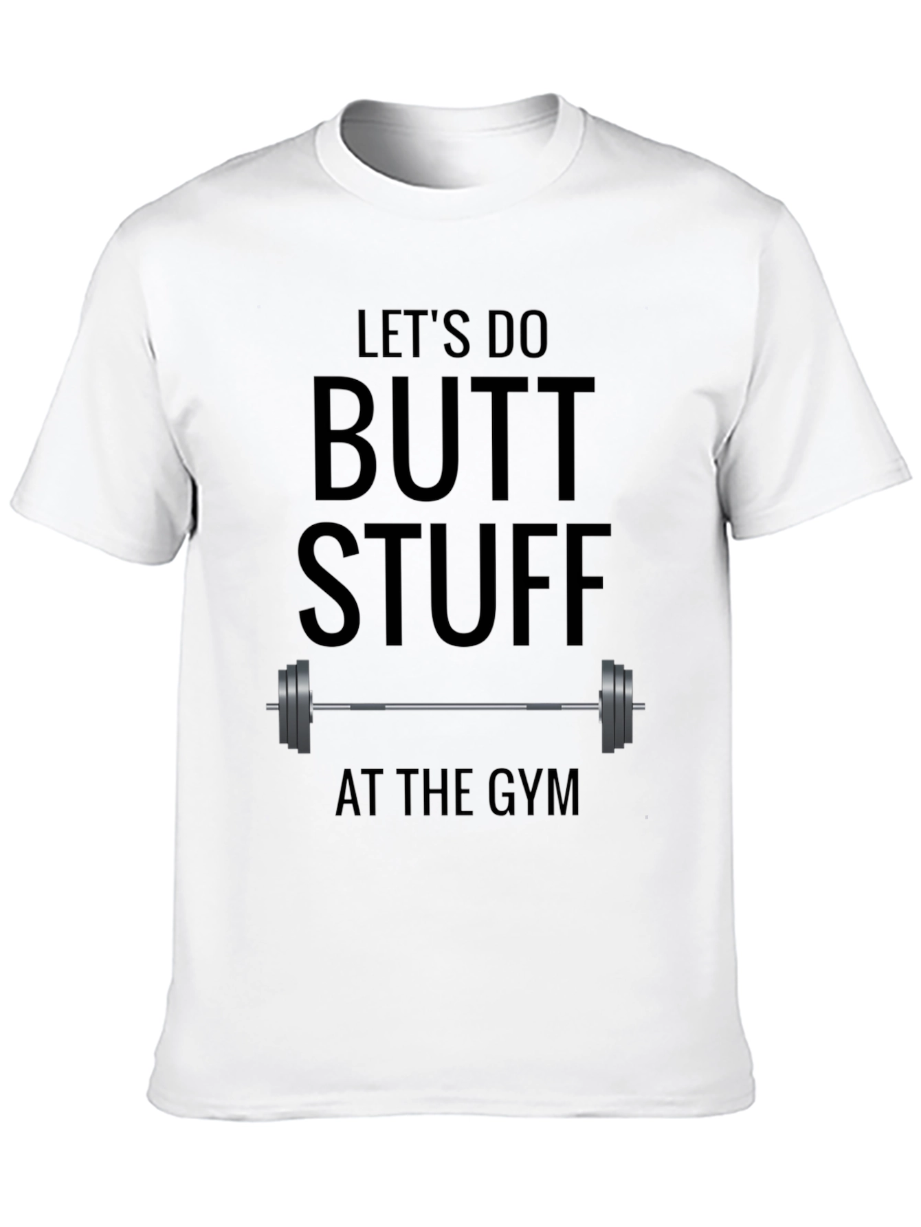 Lets Do Butt Stuff at the Gym T-Shirt