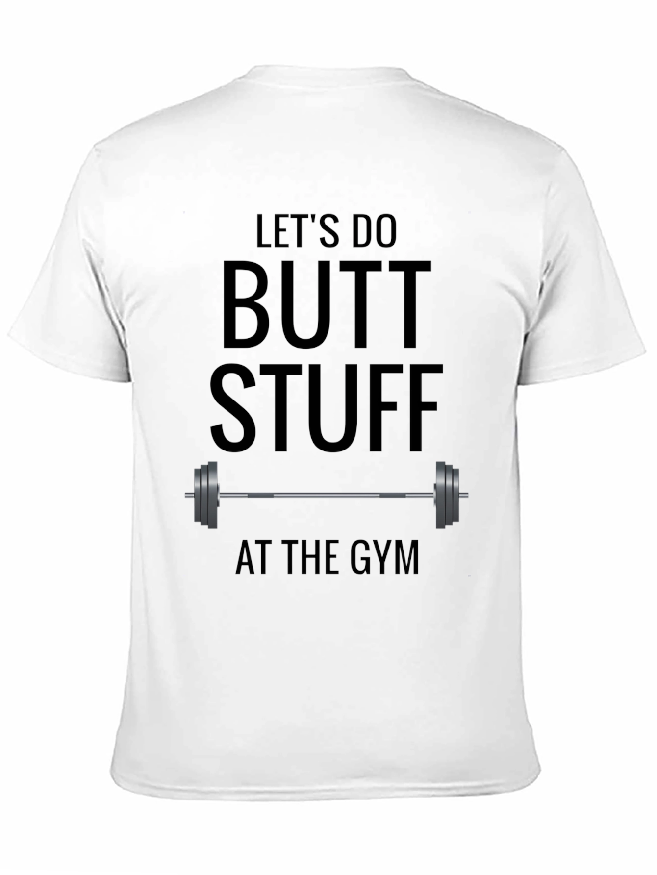Lets Do Butt Stuff at the Gym T-Shirt