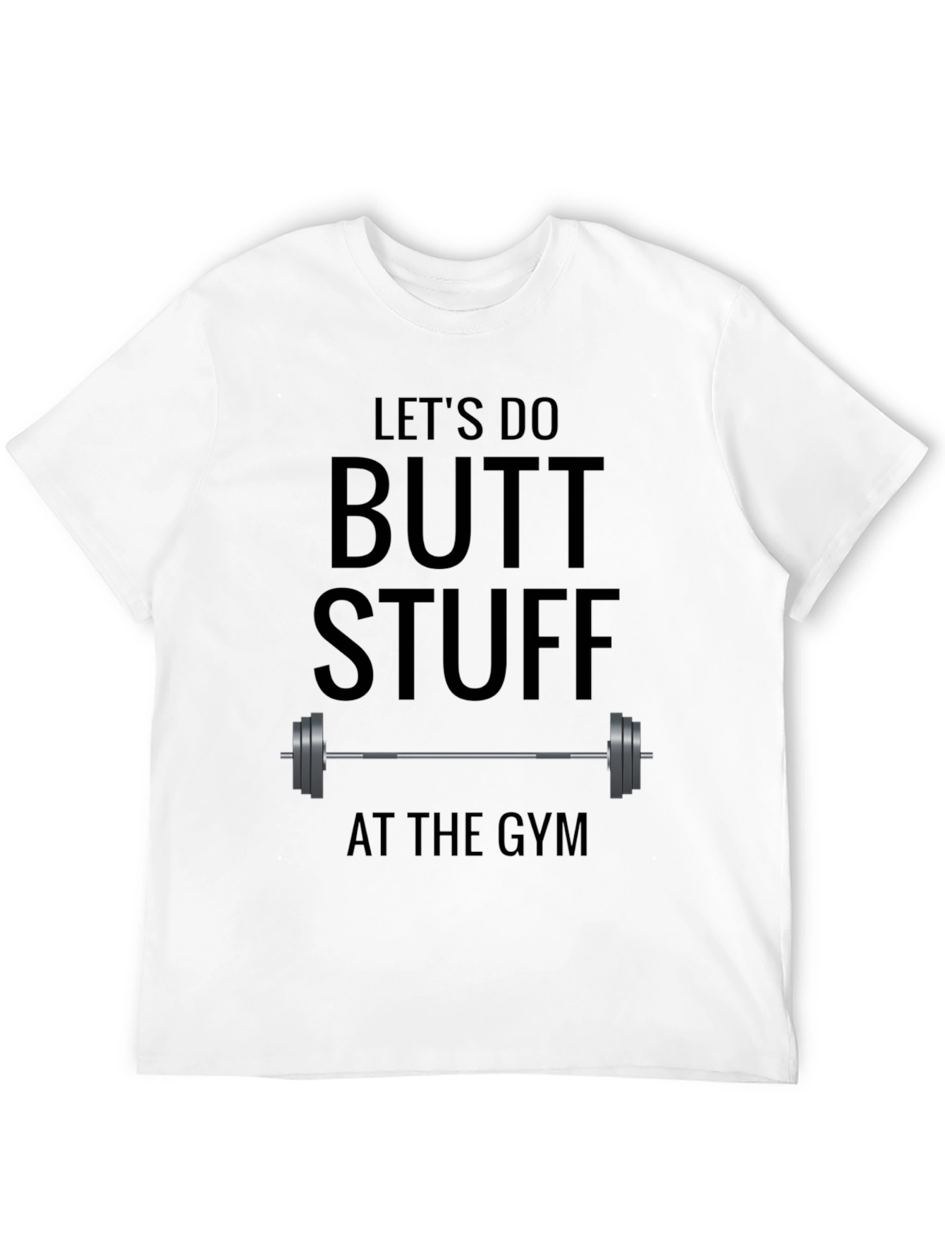 Lets Do Butt Stuff at the Gym T-Shirt
