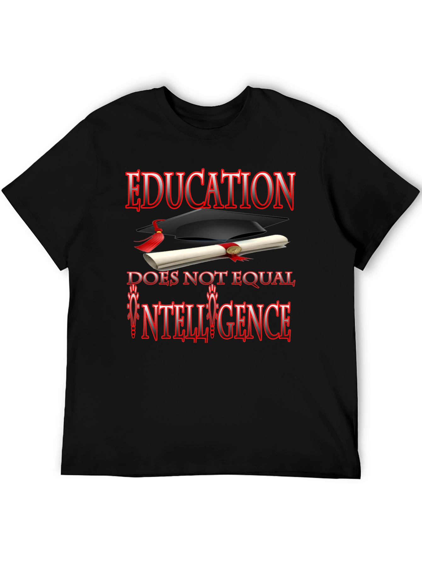 Education Does Not Equal Intelligence T-Shirt