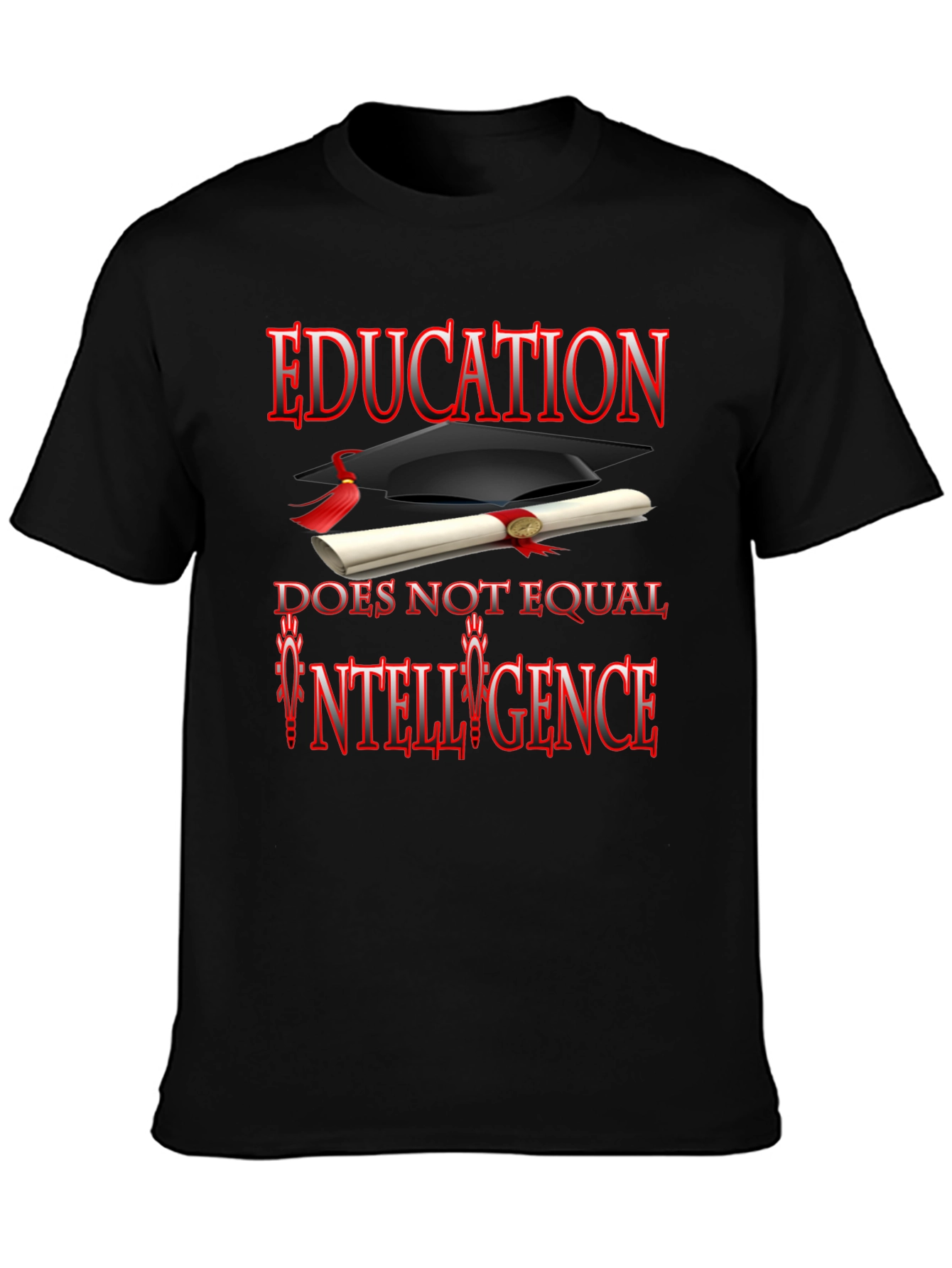 Education Does Not Equal Intelligence T-Shirt