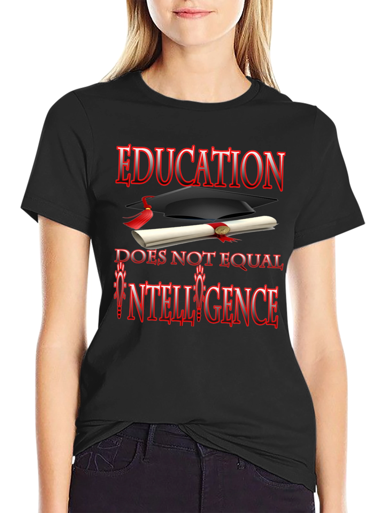 Education Does Not Equal Intelligence T-Shirt