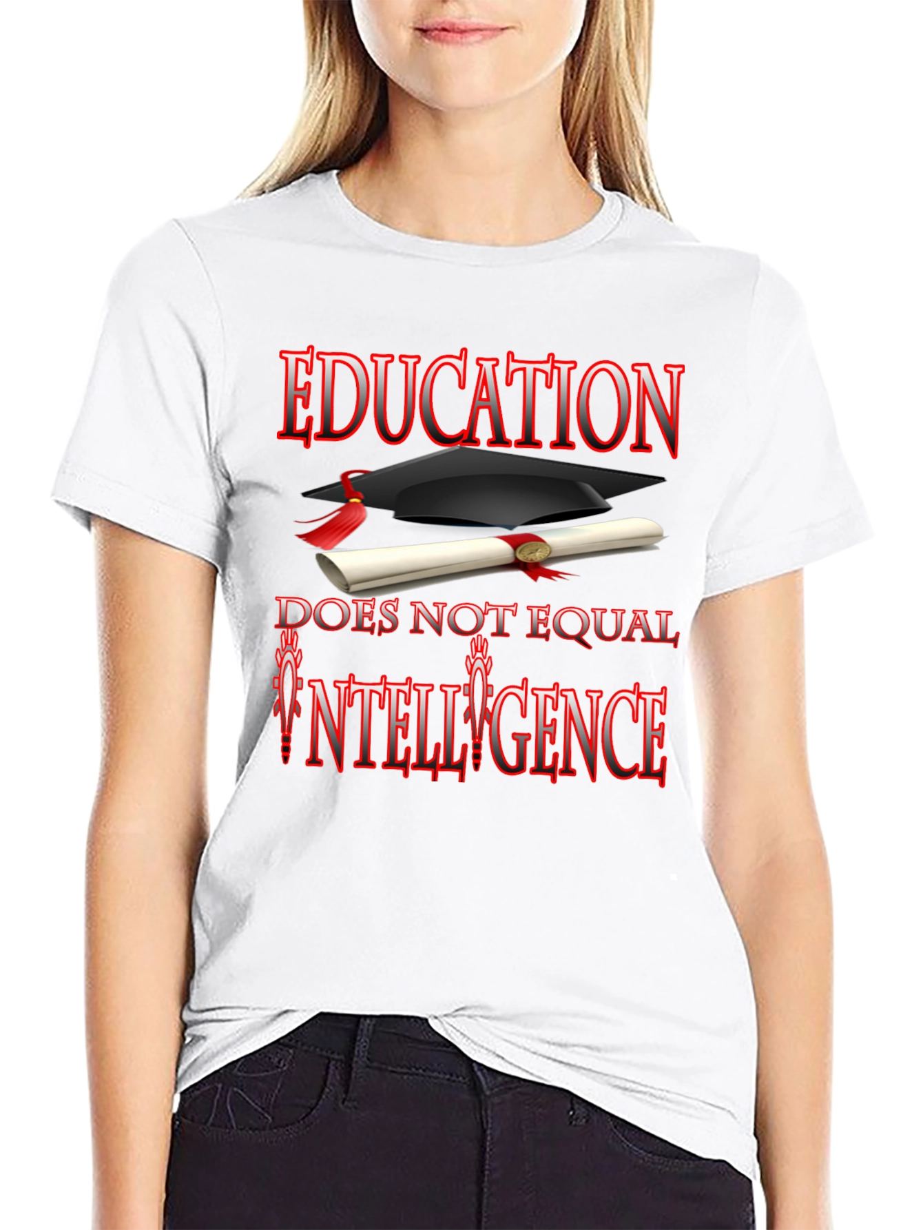 Education Does Not Equal Intelligence T-Shirt