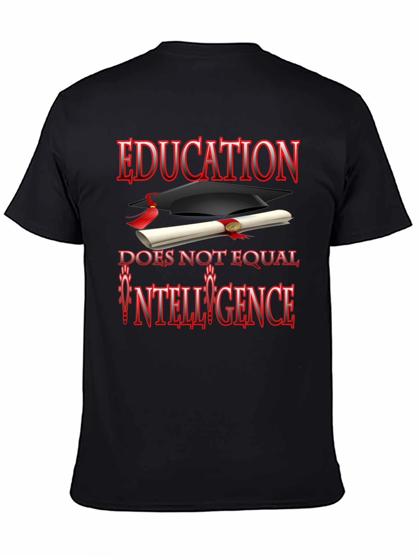 Education Does Not Equal Intelligence T-Shirt
