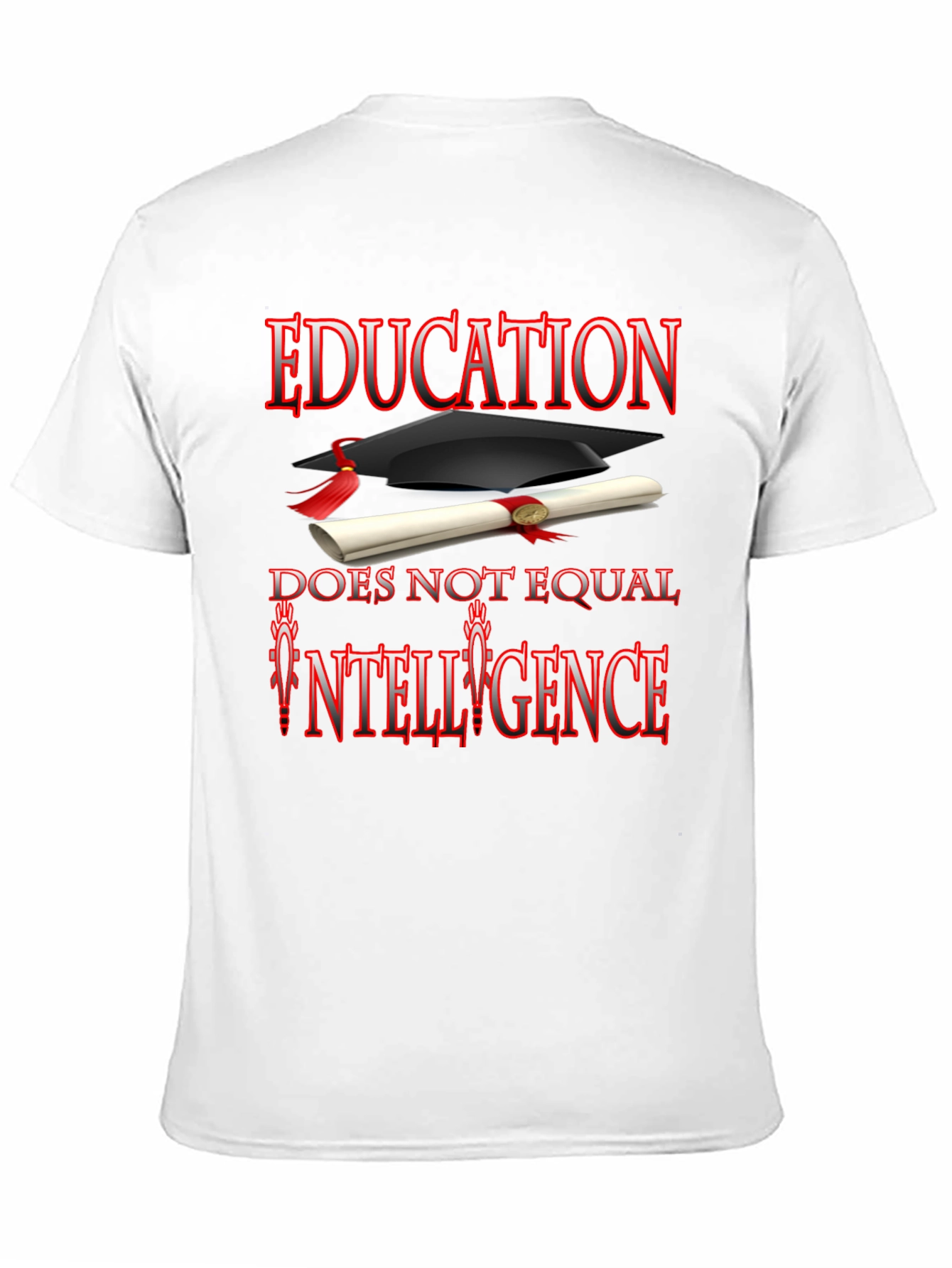 Education Does Not Equal Intelligence T-Shirt