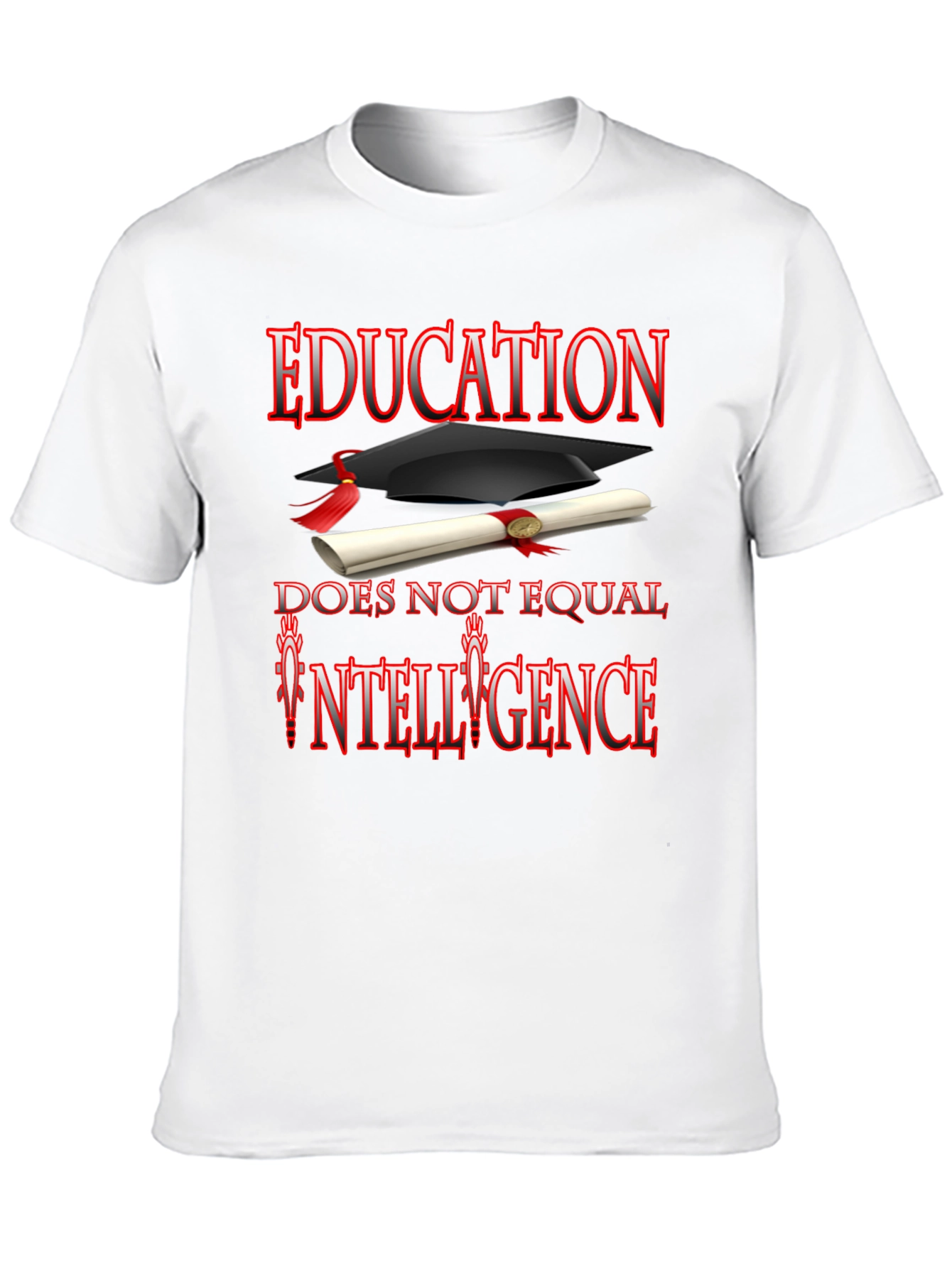 Education Does Not Equal Intelligence T-Shirt