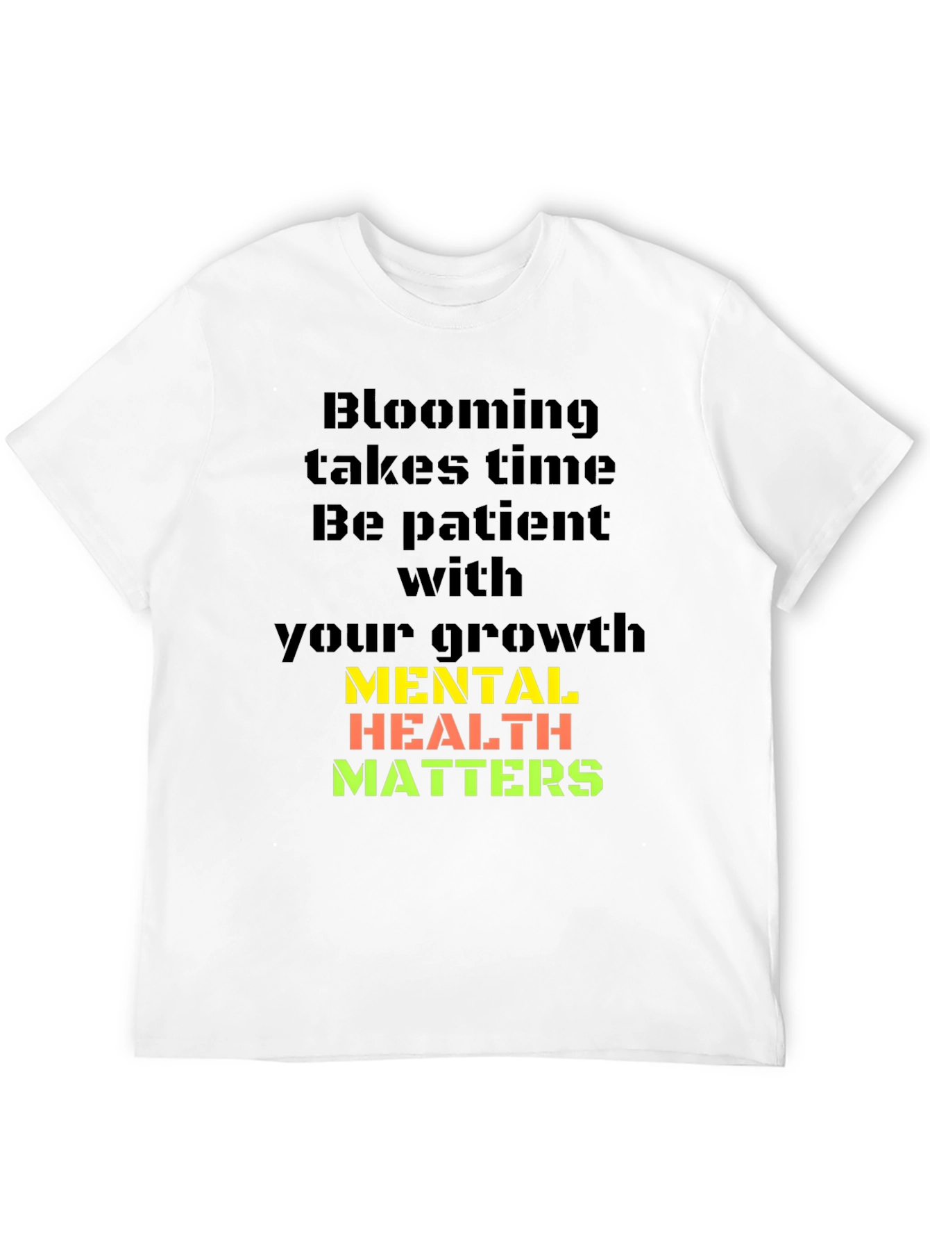 Mental Health Matters T-Shirt: Blooming Takes Time