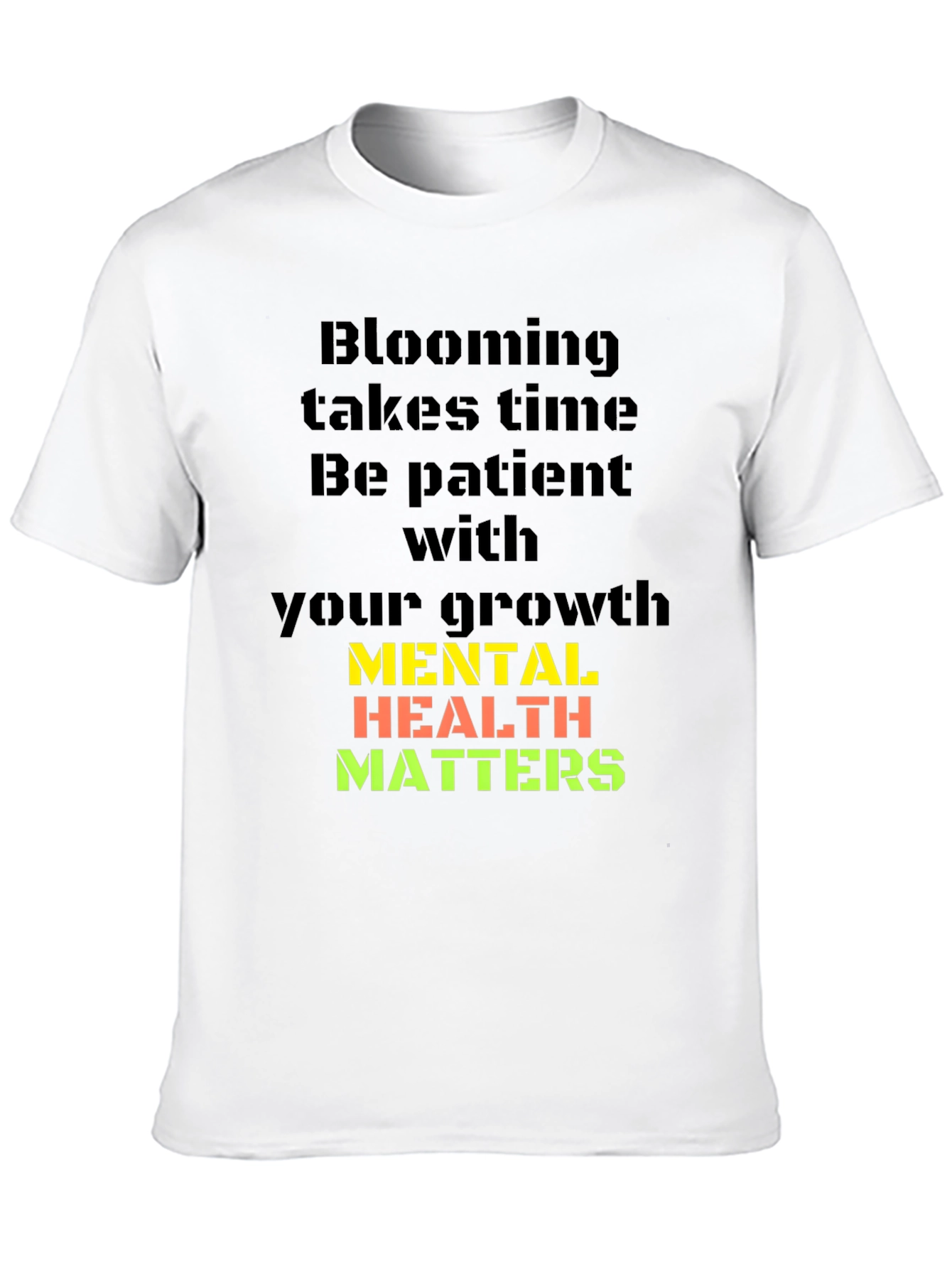 Mental Health Matters T-Shirt: Blooming Takes Time