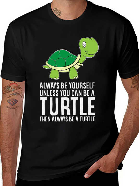 Turtle Humor T-Shirt: Be Yourself Unless You Can Be a Turtle