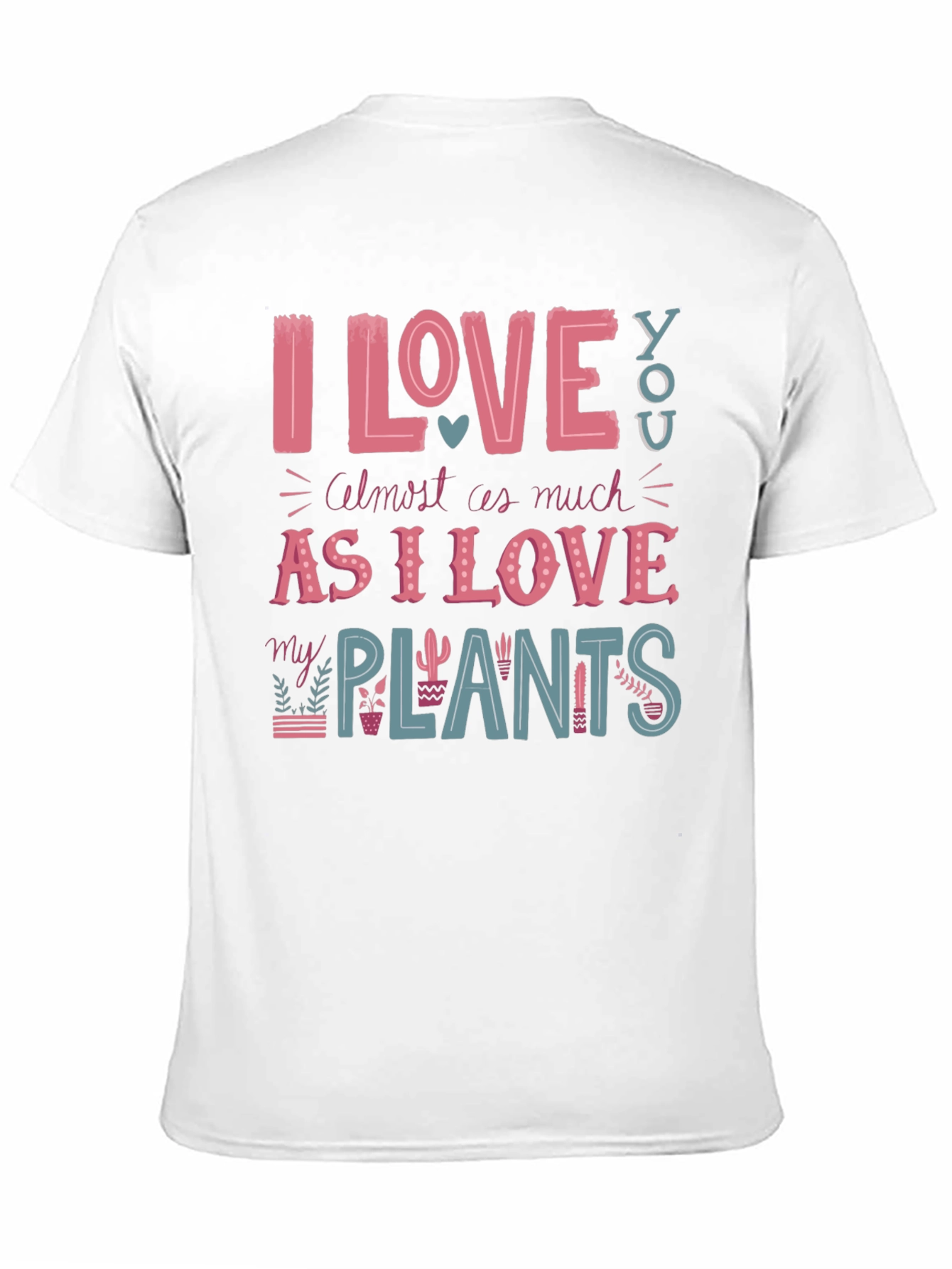 I Love You and My Plants T-Shirt