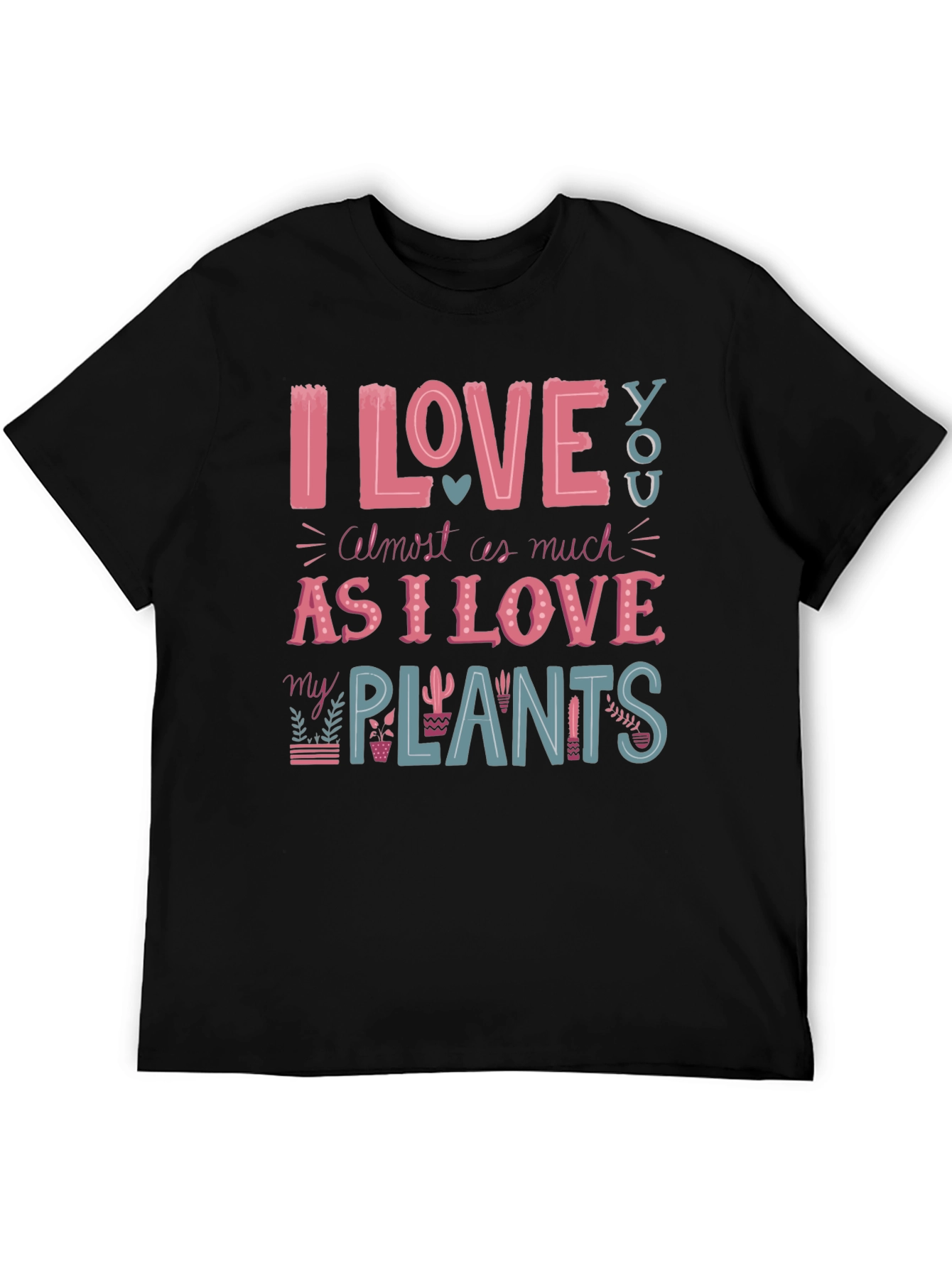 I Love You and My Plants T-Shirt