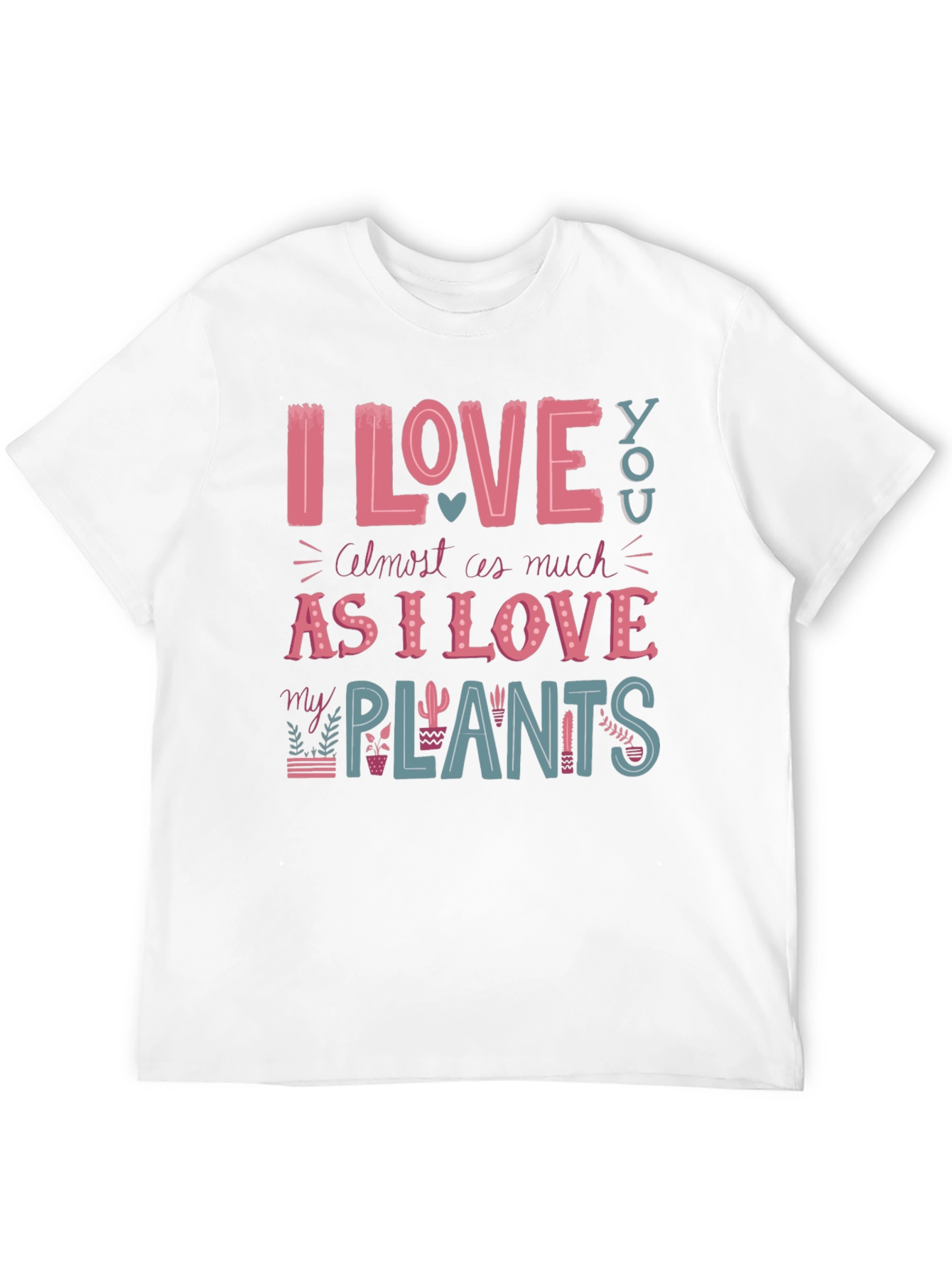 I Love You and My Plants T-Shirt