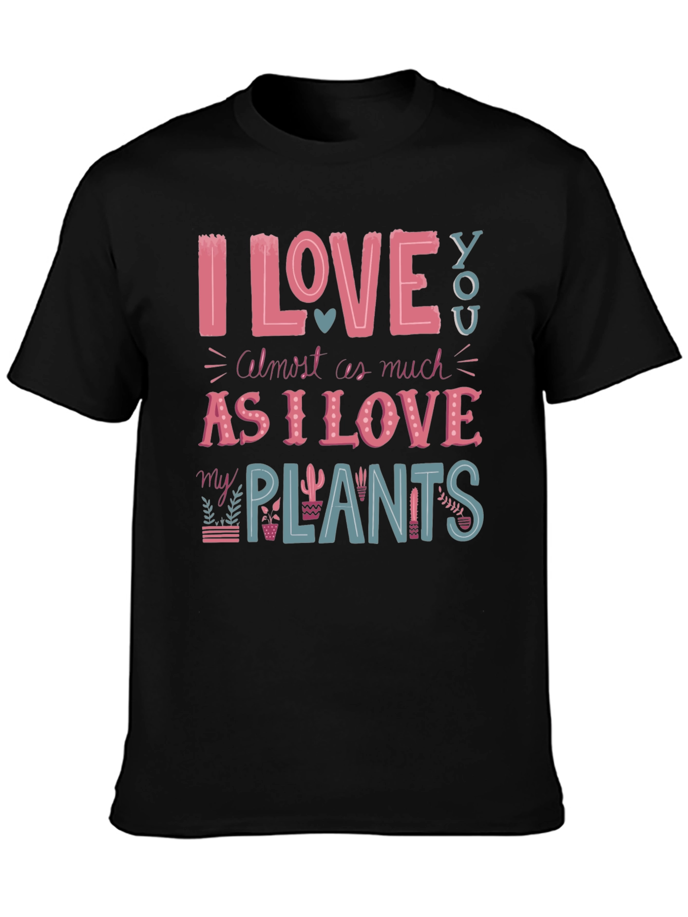 I Love You and My Plants T-Shirt