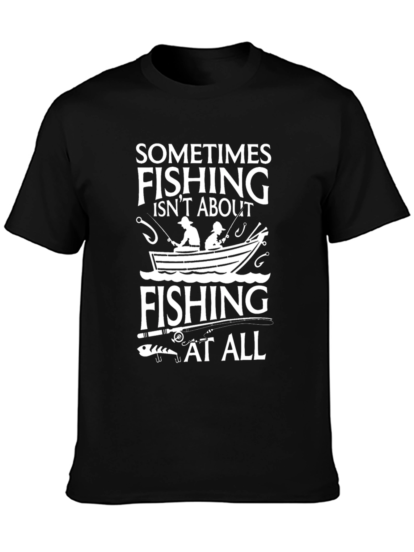 Fishing Isnt About Fishing At All T-Shirt