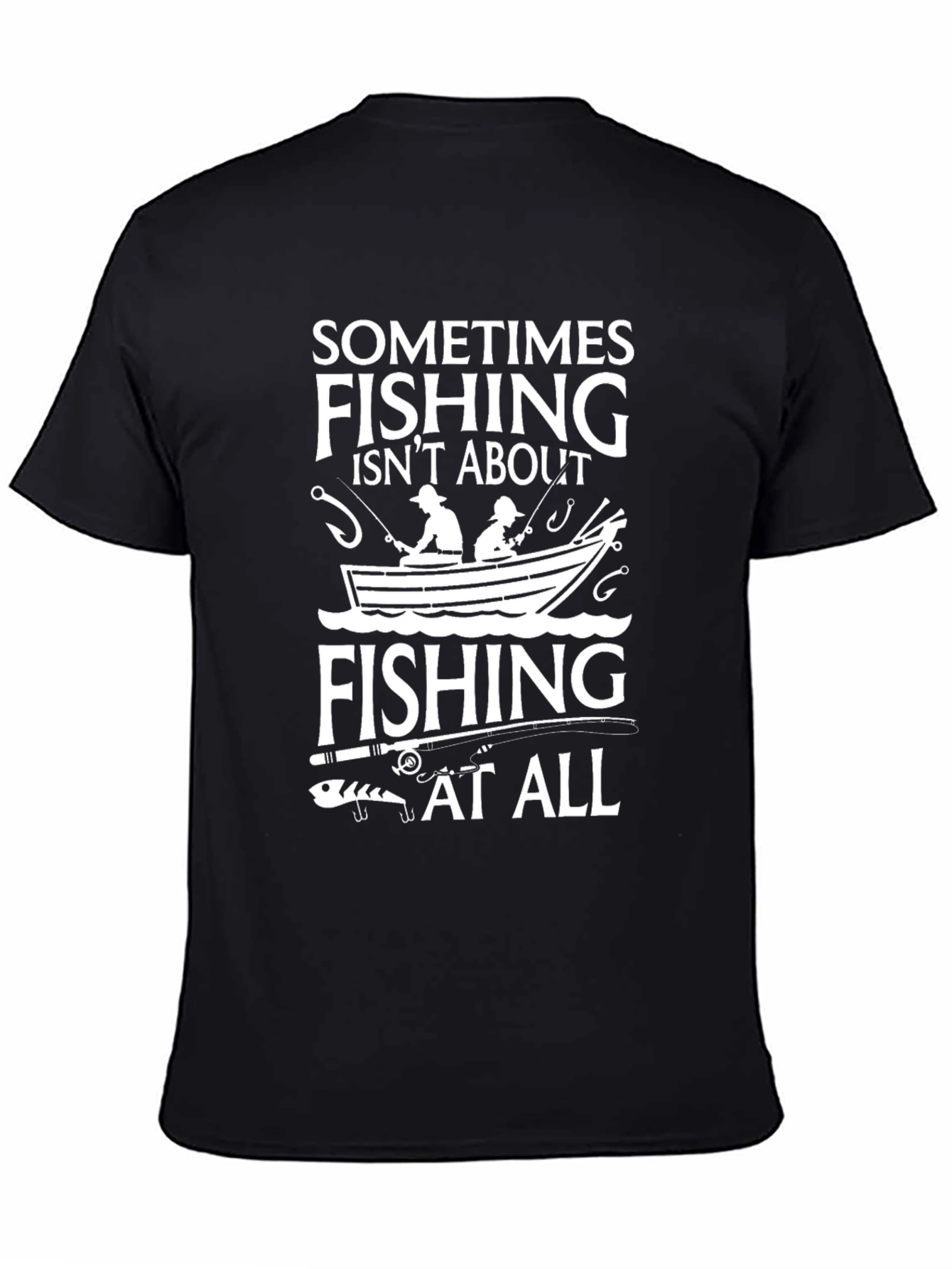 Fishing Isnt About Fishing At All T-Shirt