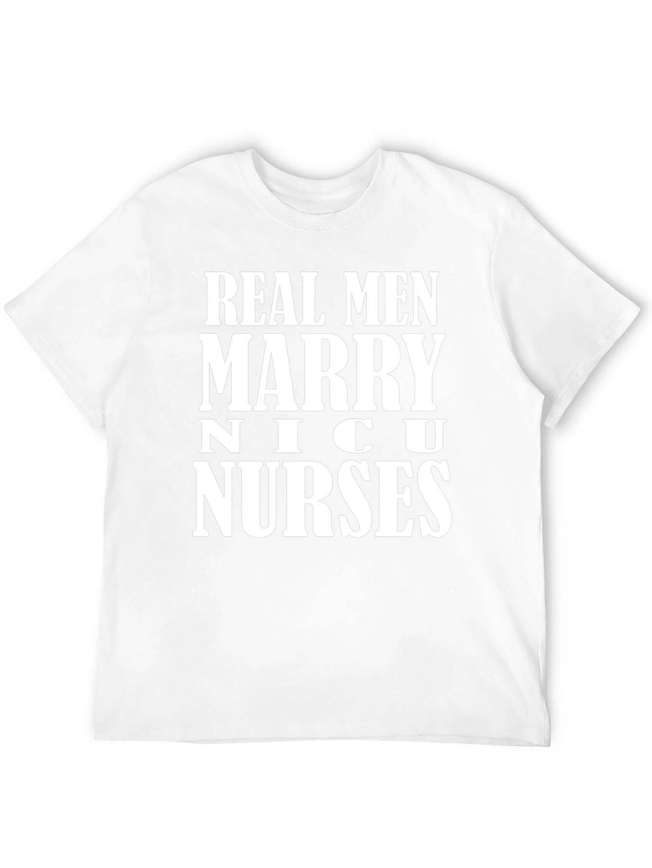 Real Men Marry NICU Nurses Graphic T-Shirt