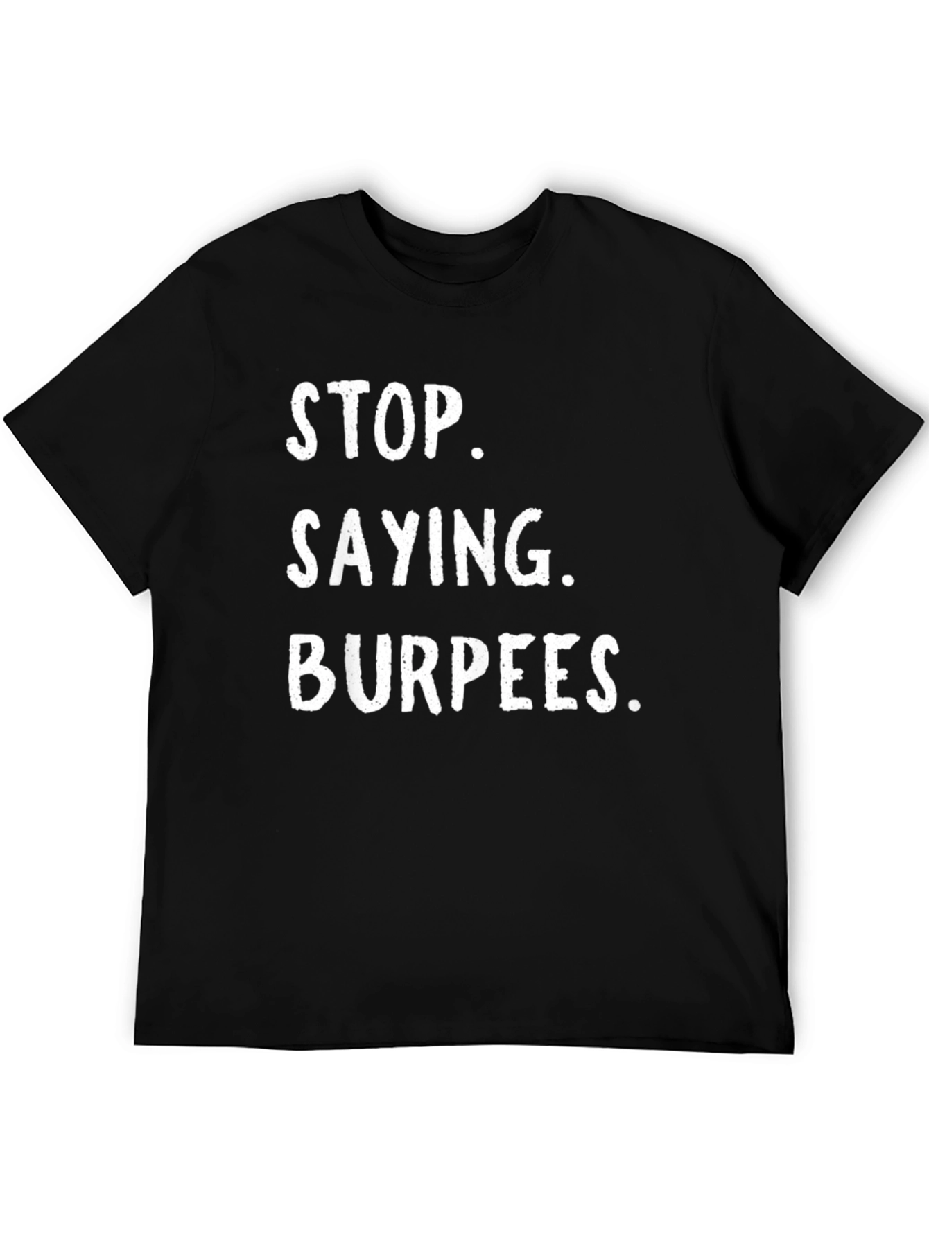 Stop Saying Burpees Funny Workout T-Shirt