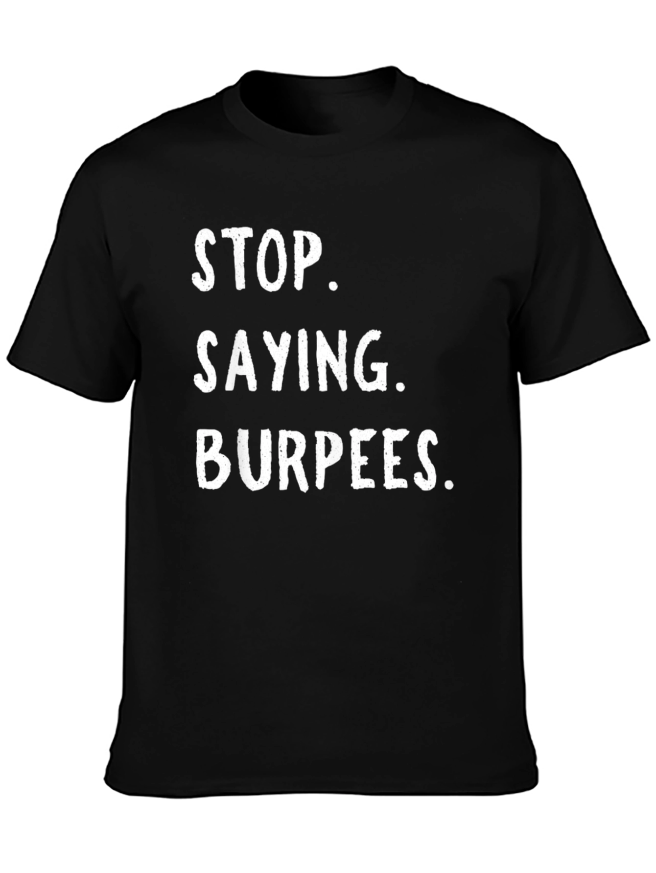 Stop Saying Burpees Funny Workout T-Shirt