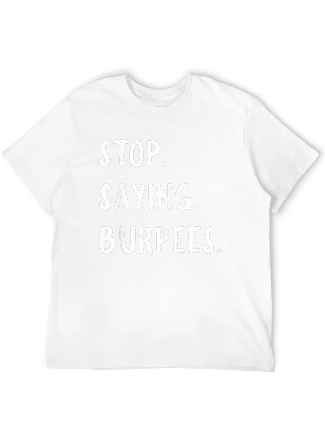 Stop Saying Burpees Funny Workout T-Shirt