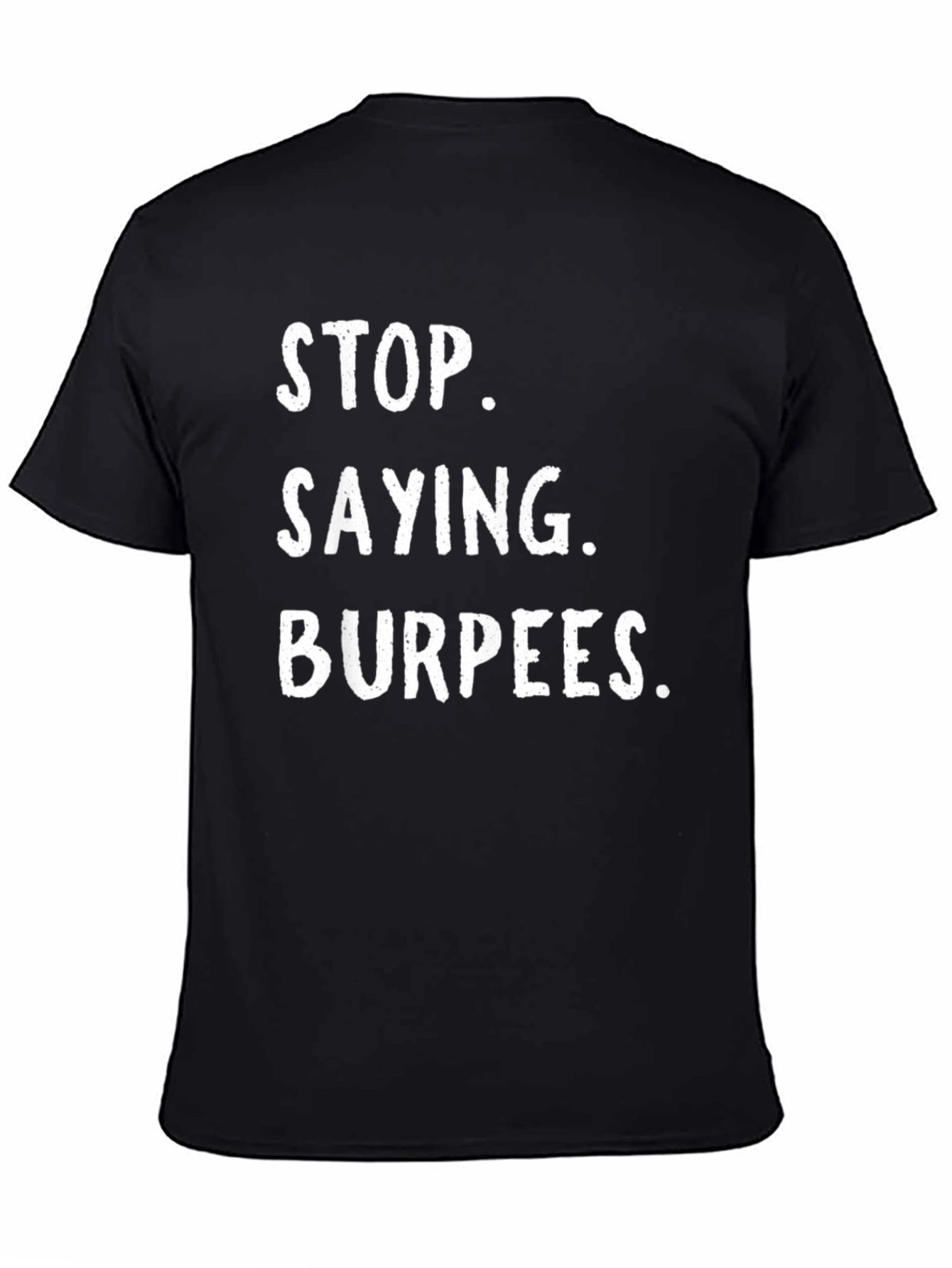 Stop Saying Burpees Funny Workout T-Shirt