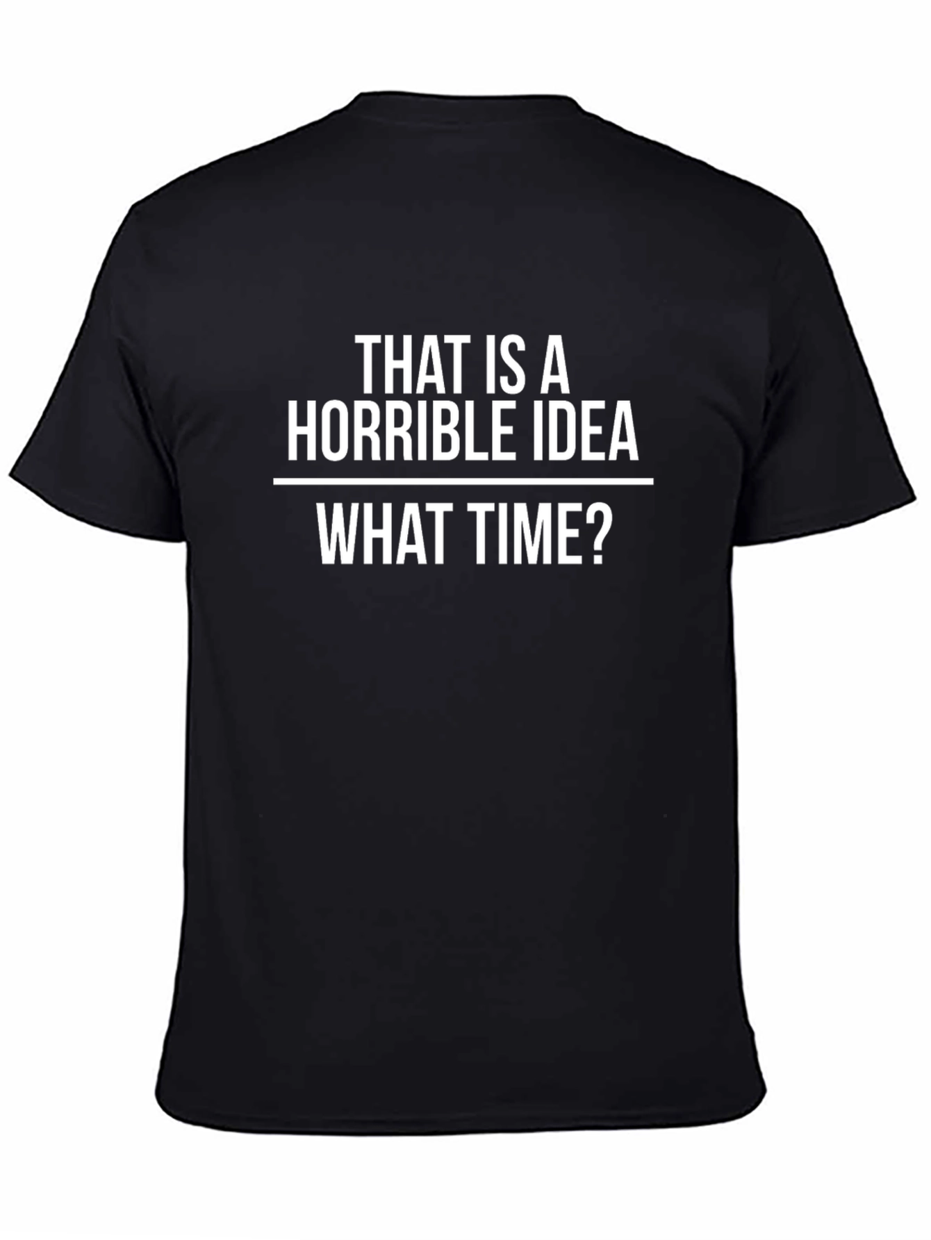 Horrible Idea T-Shirt - Funny Sarcastic Tee
