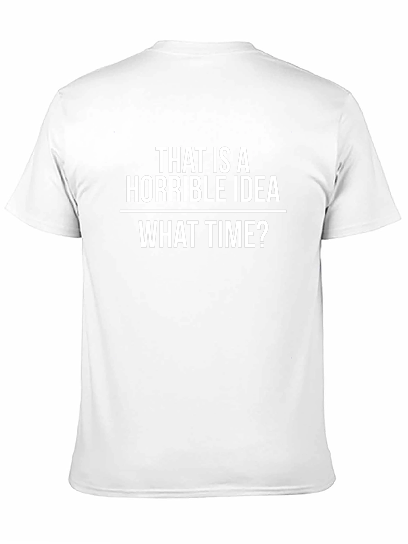 Horrible Idea T-Shirt - Funny Sarcastic Tee
