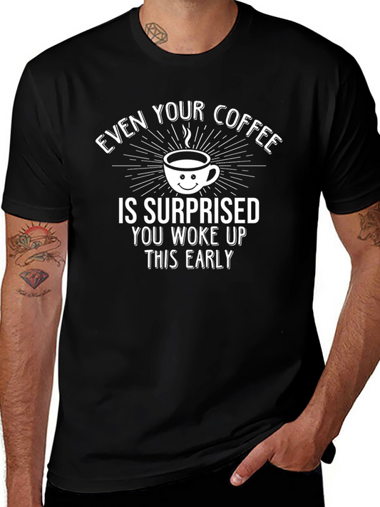 Funny Coffee T-Shirt: Surprised Youre Up Early