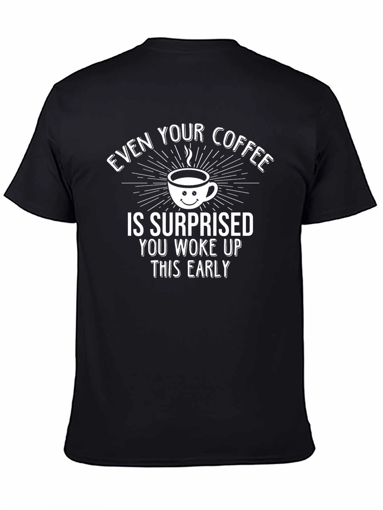 Funny Coffee T-Shirt: Surprised Youre Up Early