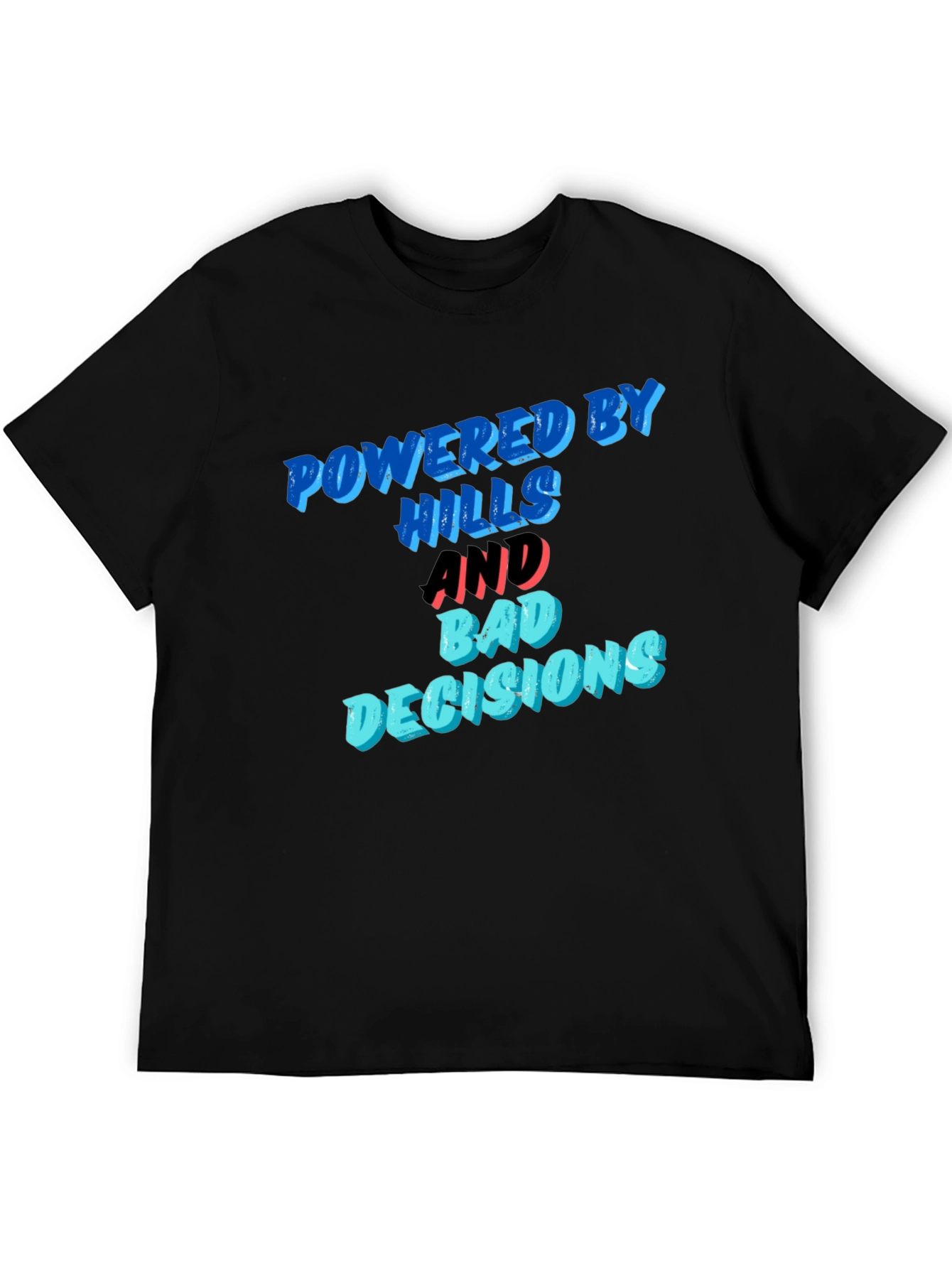 Powered by Hills and Bad Decisions T-Shirt