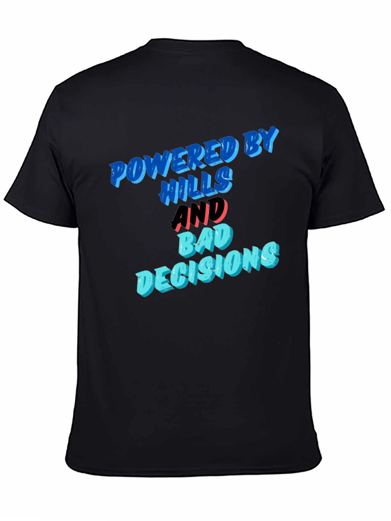 Powered by Hills and Bad Decisions T-Shirt