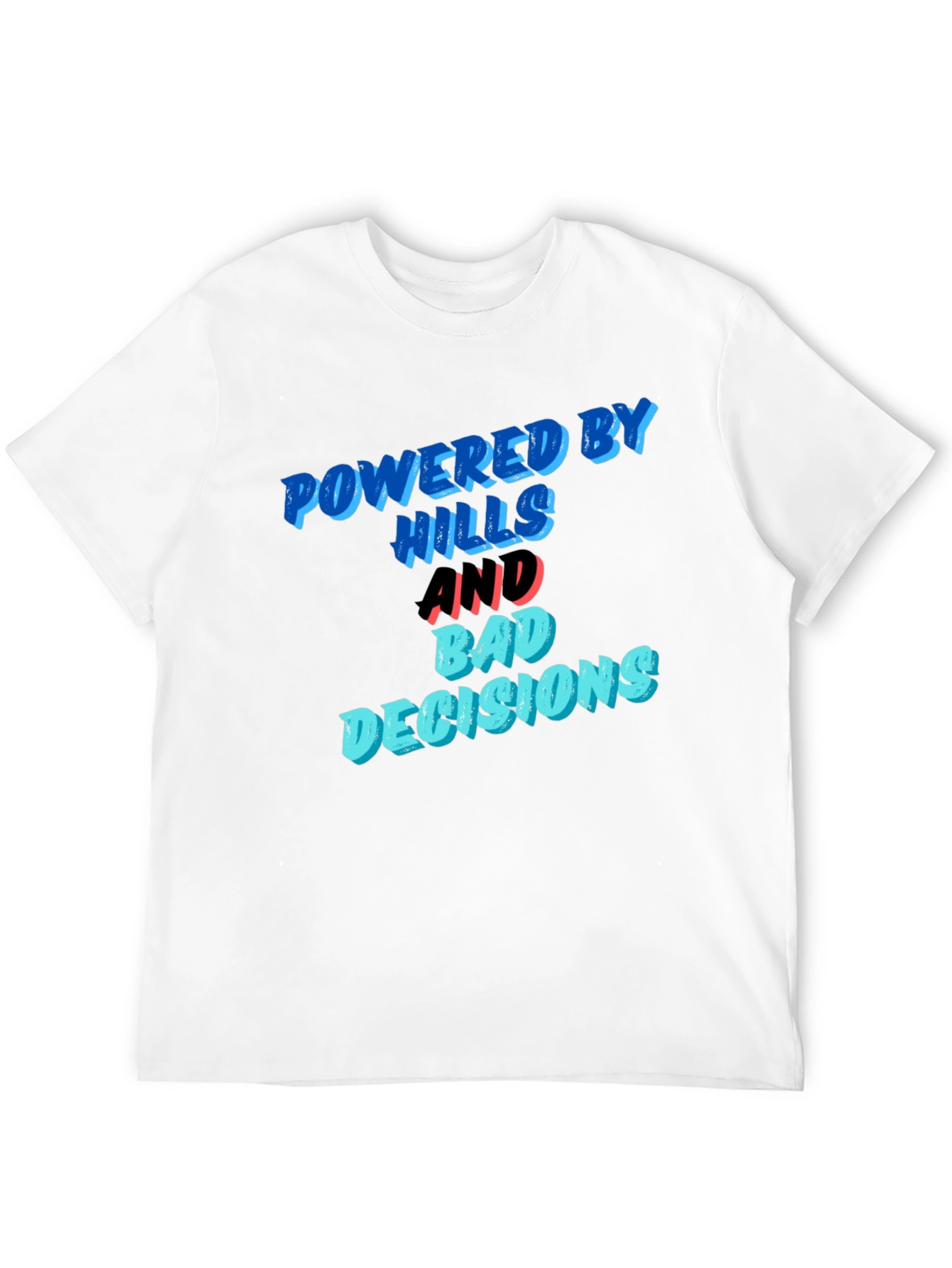 Powered by Hills and Bad Decisions T-Shirt