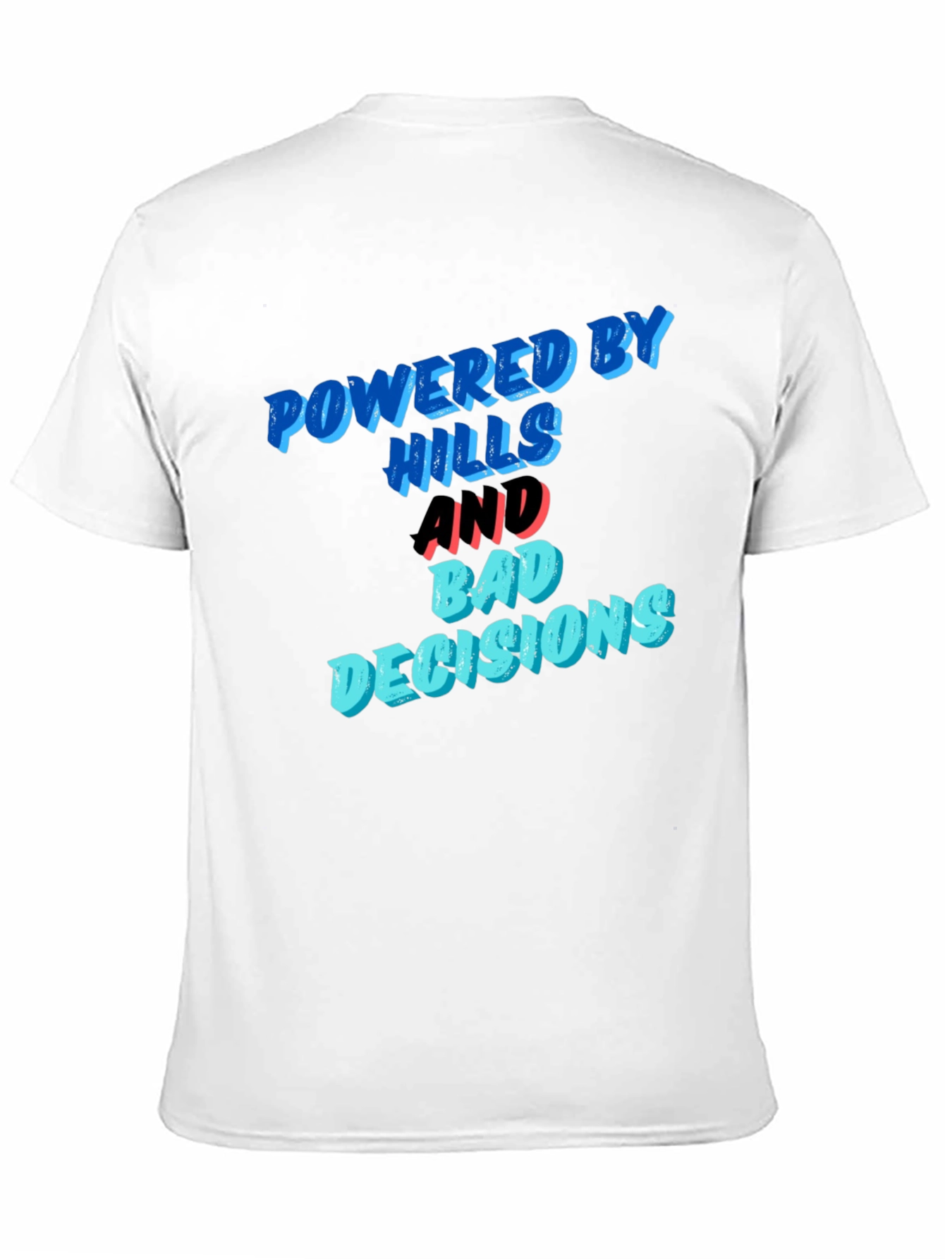 Powered by Hills and Bad Decisions T-Shirt