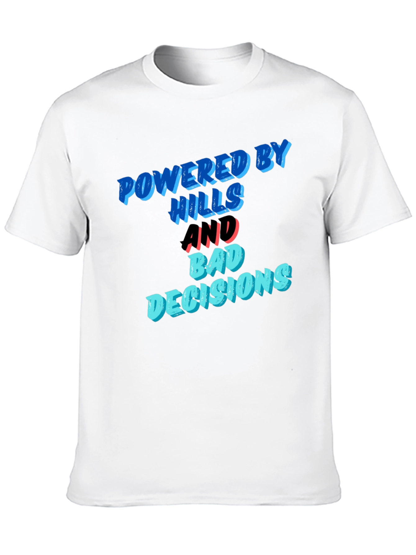 Powered by Hills and Bad Decisions T-Shirt