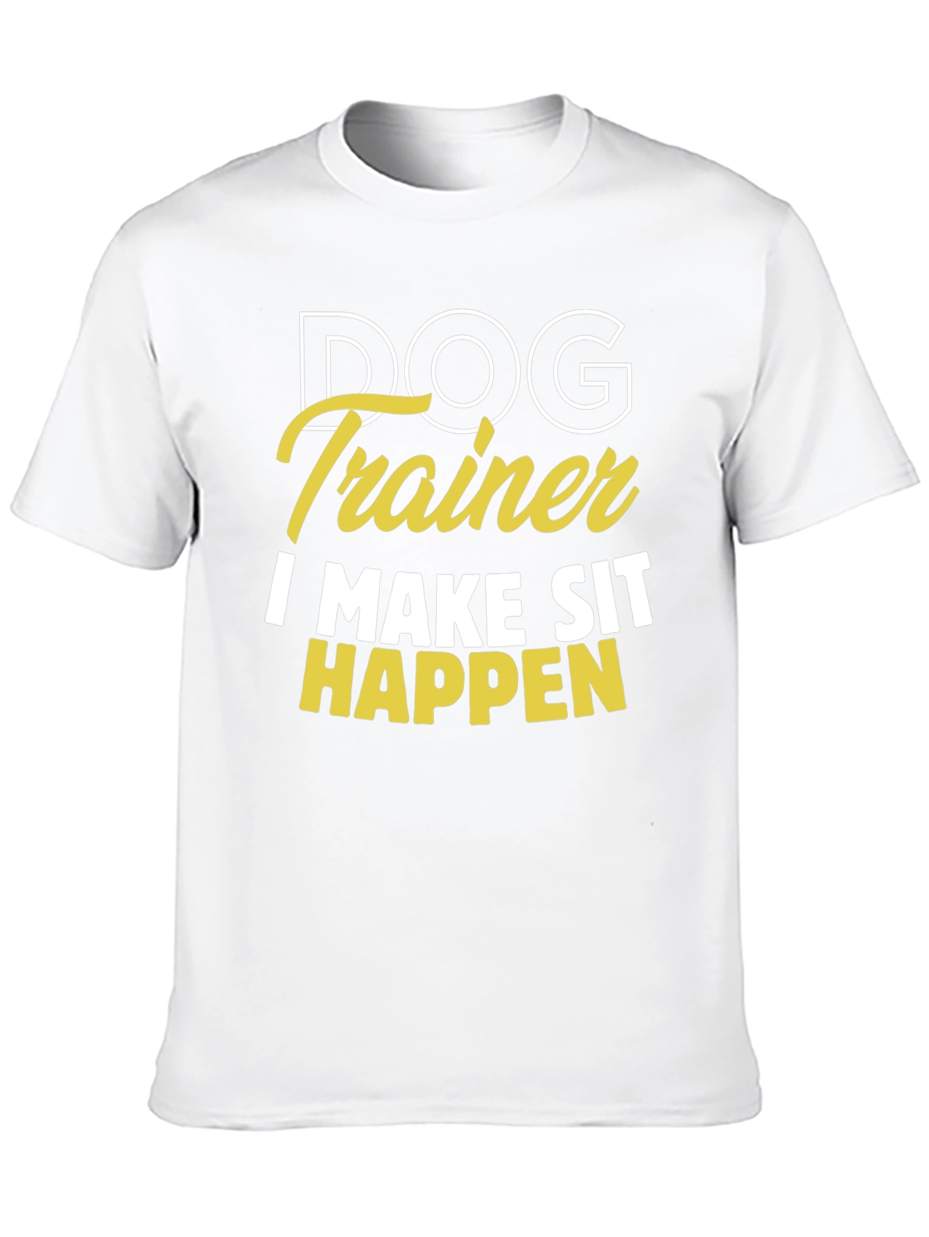 Dog Trainer T-Shirt - I Make Sit Happen
