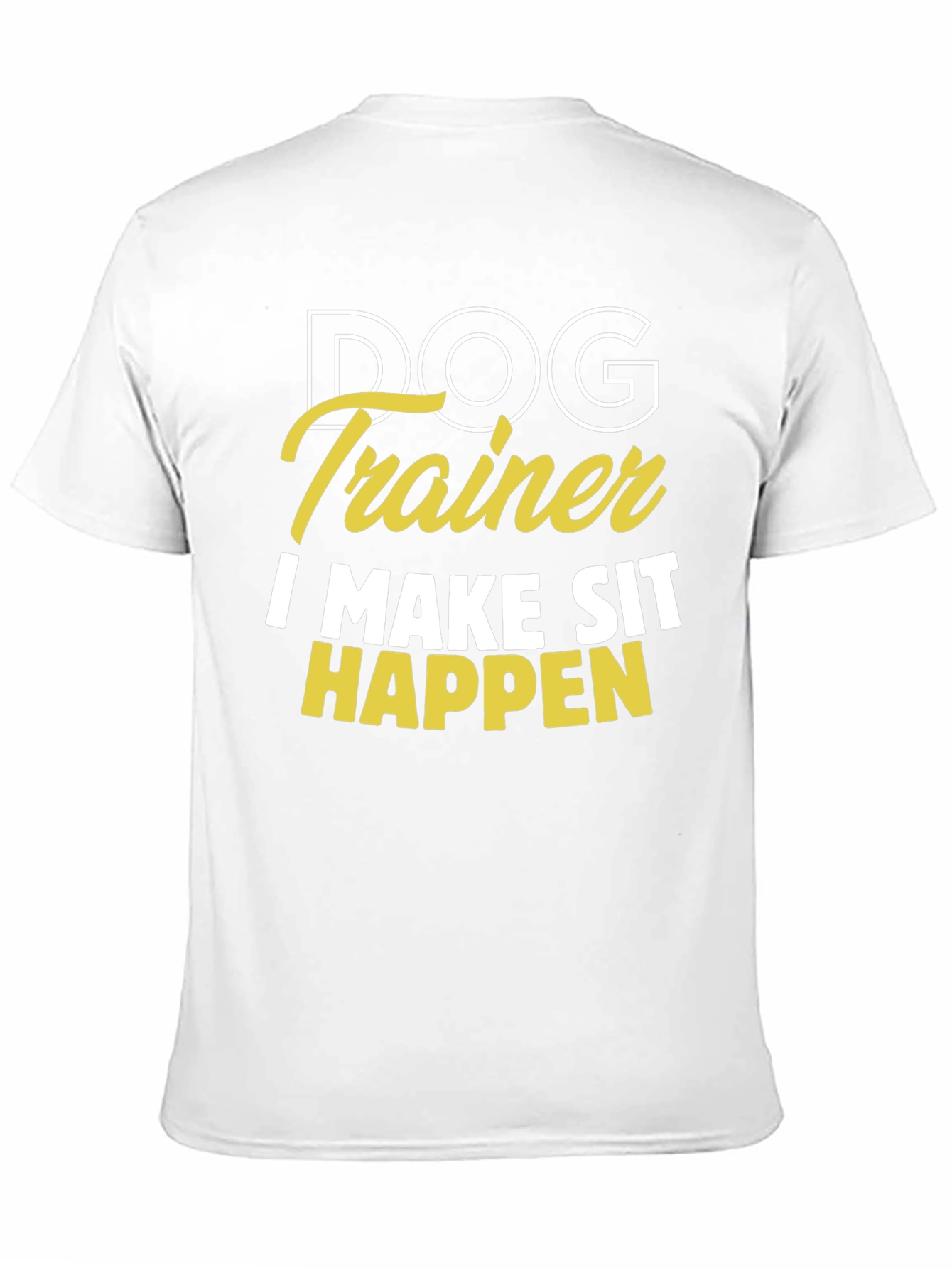 Dog Trainer T-Shirt - I Make Sit Happen