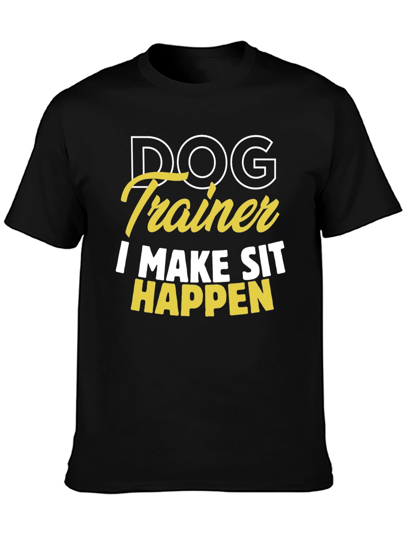 Dog Trainer T-Shirt - I Make Sit Happen