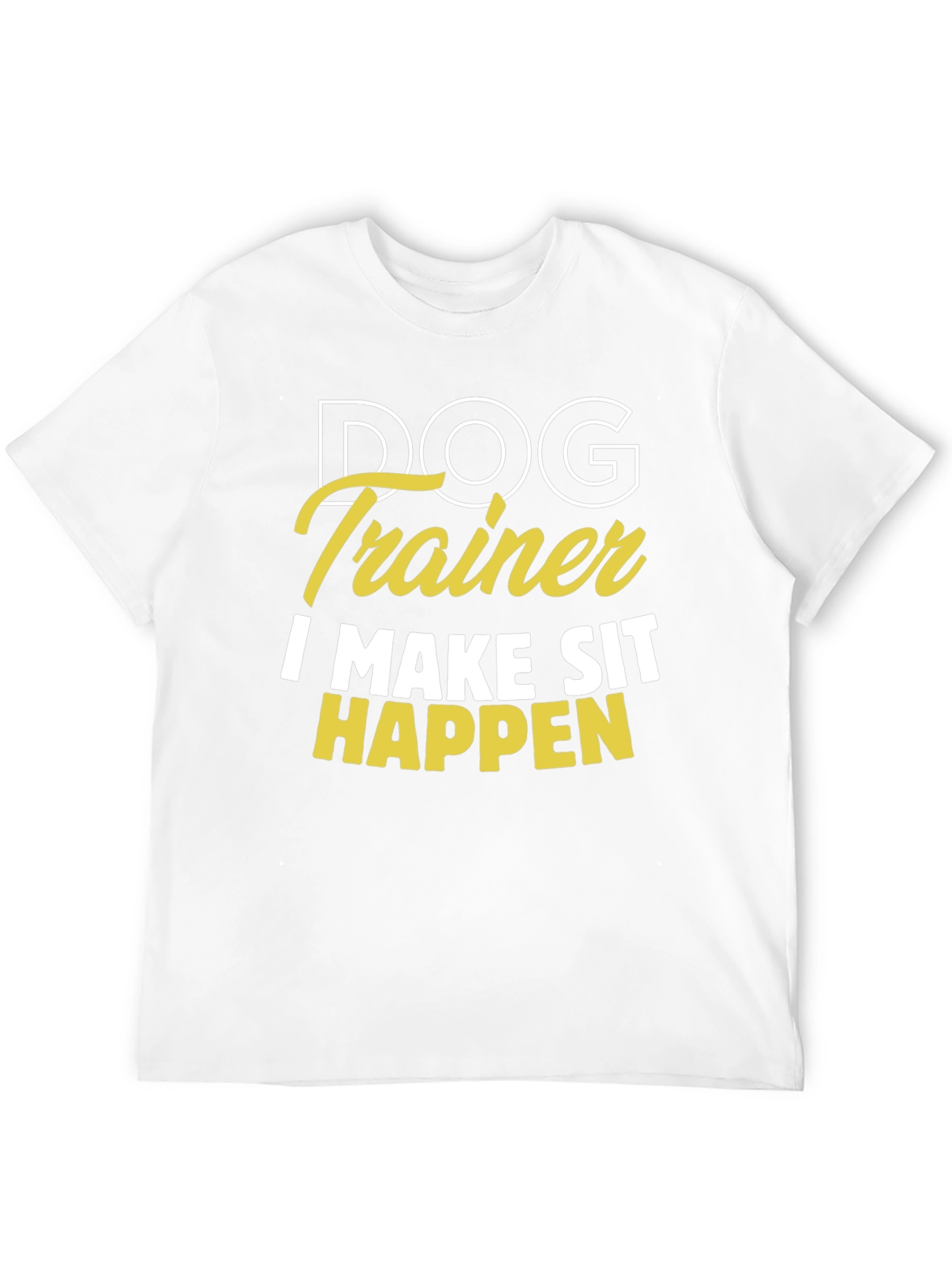 Dog Trainer T-Shirt - I Make Sit Happen