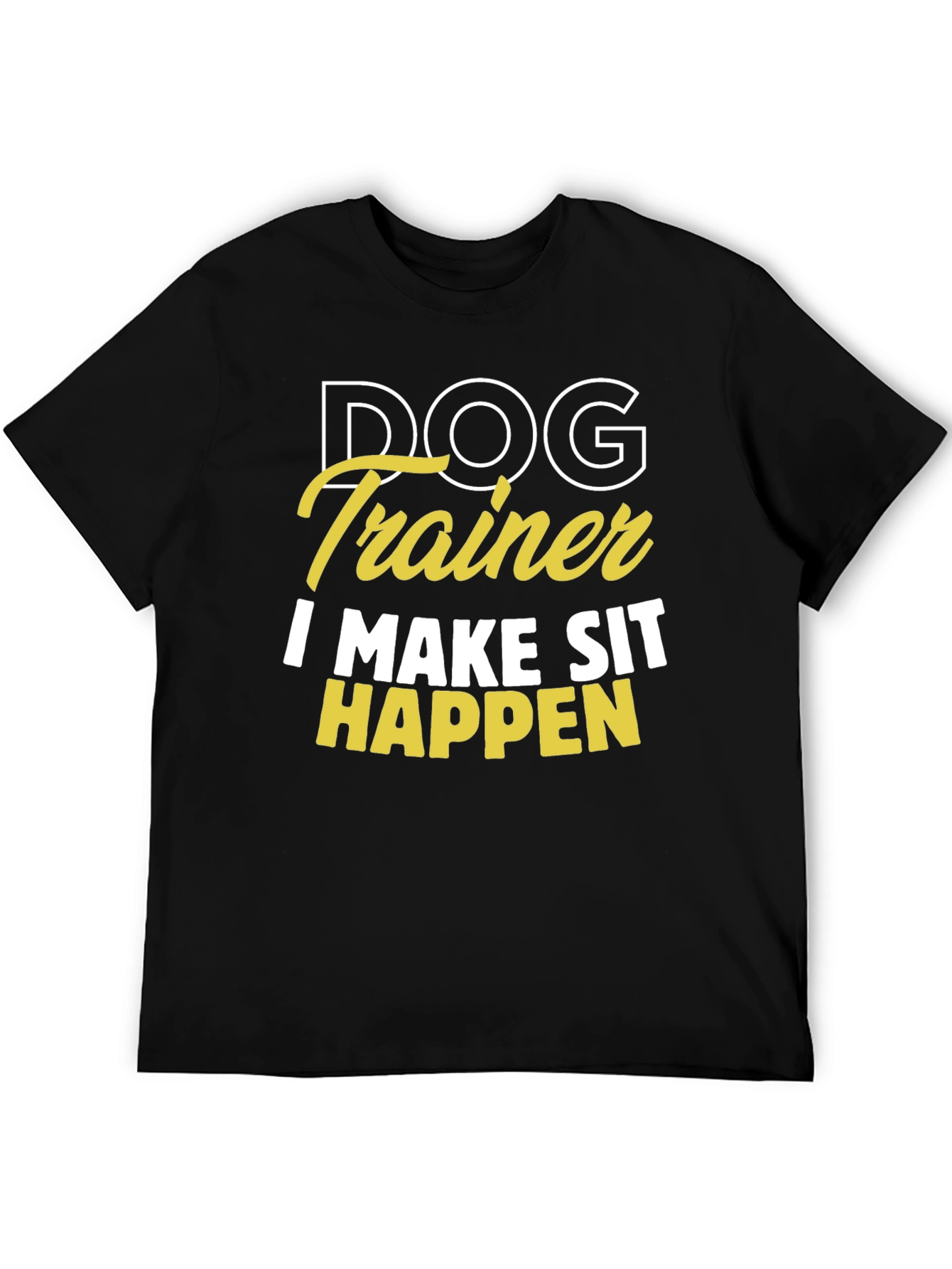 Dog Trainer T-Shirt - I Make Sit Happen