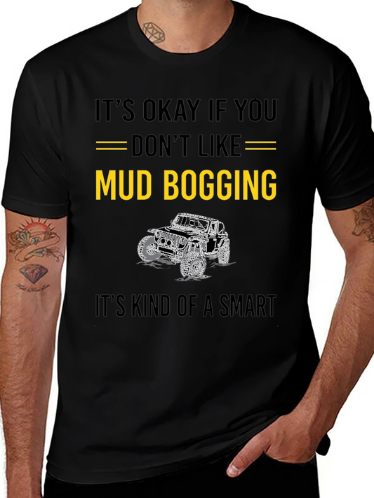 Mud Bogging Humor T-Shirt: Its Okay If You Dont Like It