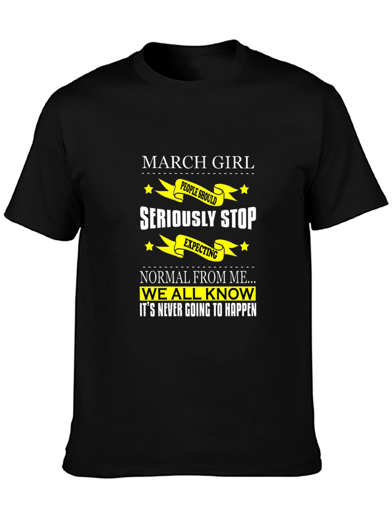 March Girl T-Shirt - Seriously Stop Expecting Normal