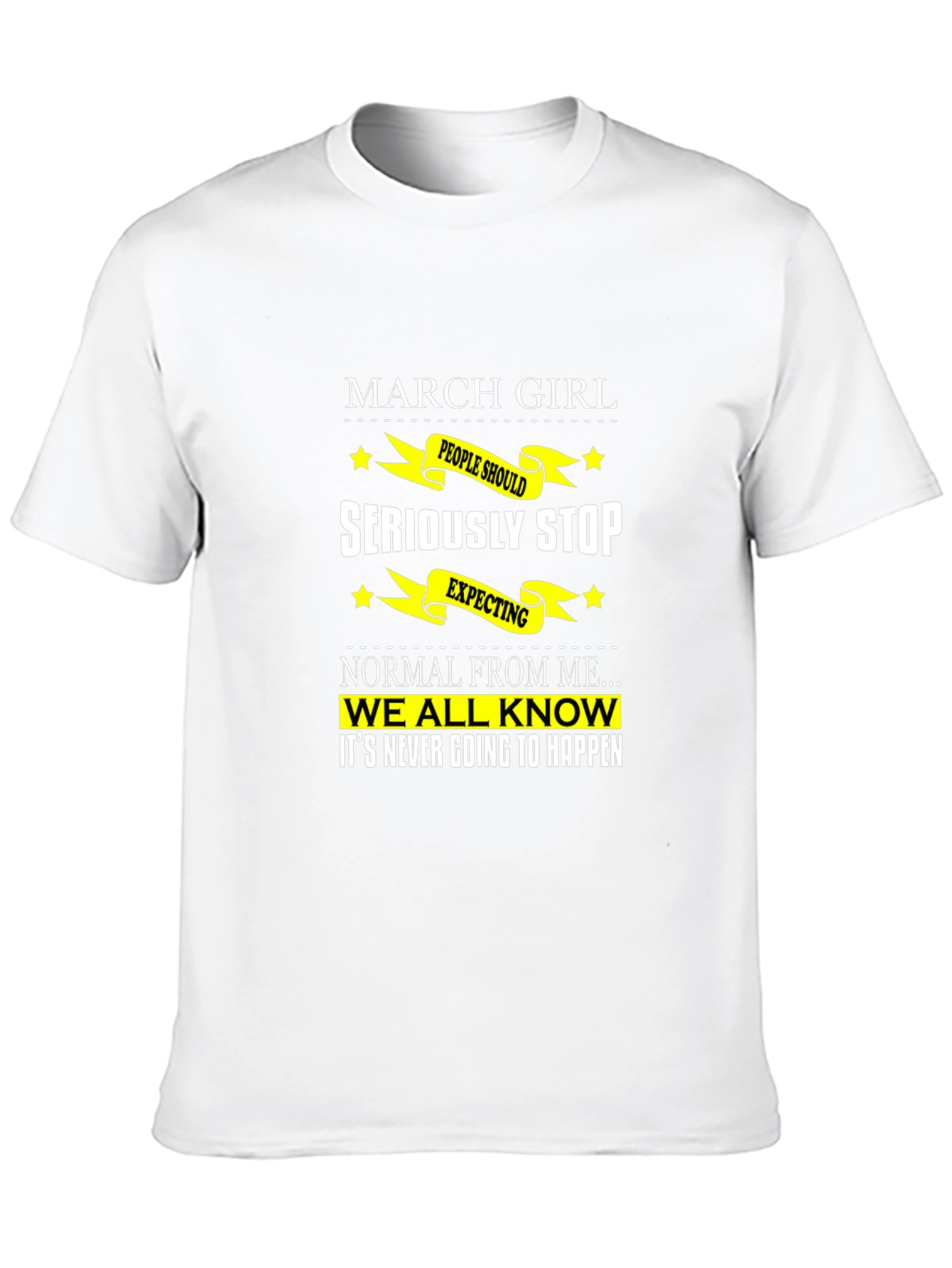 March Girl T-Shirt - Seriously Stop Expecting Normal