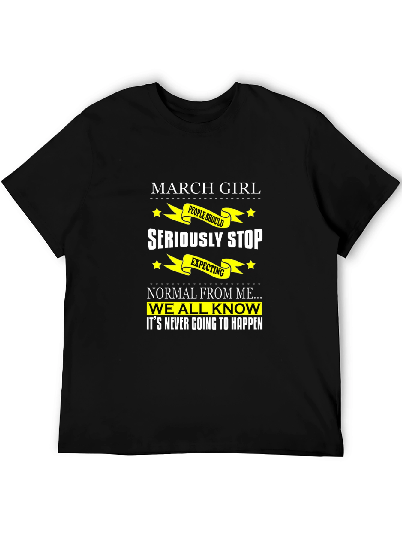 March Girl T-Shirt - Seriously Stop Expecting Normal