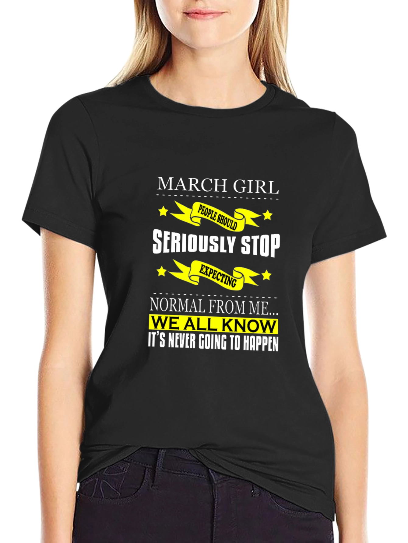 March Girl T-Shirt - Seriously Stop Expecting Normal