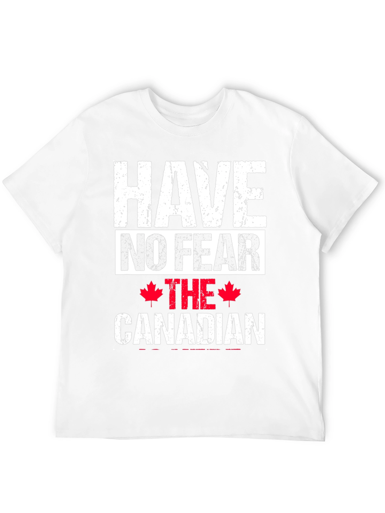 Have No Fear The Canadian T-Shirt