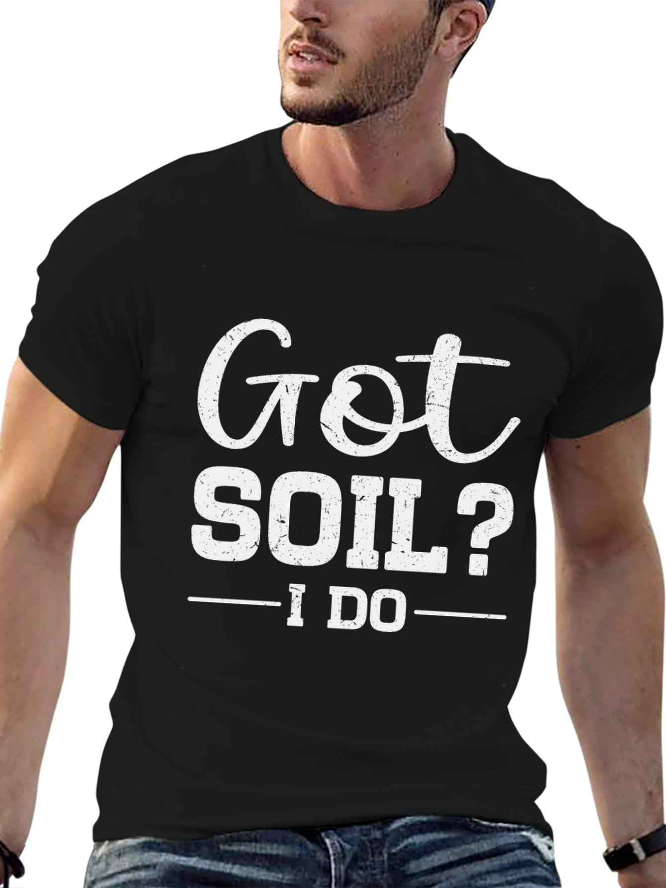 Got Soil? I Do - Funny Gardening T-Shirt
