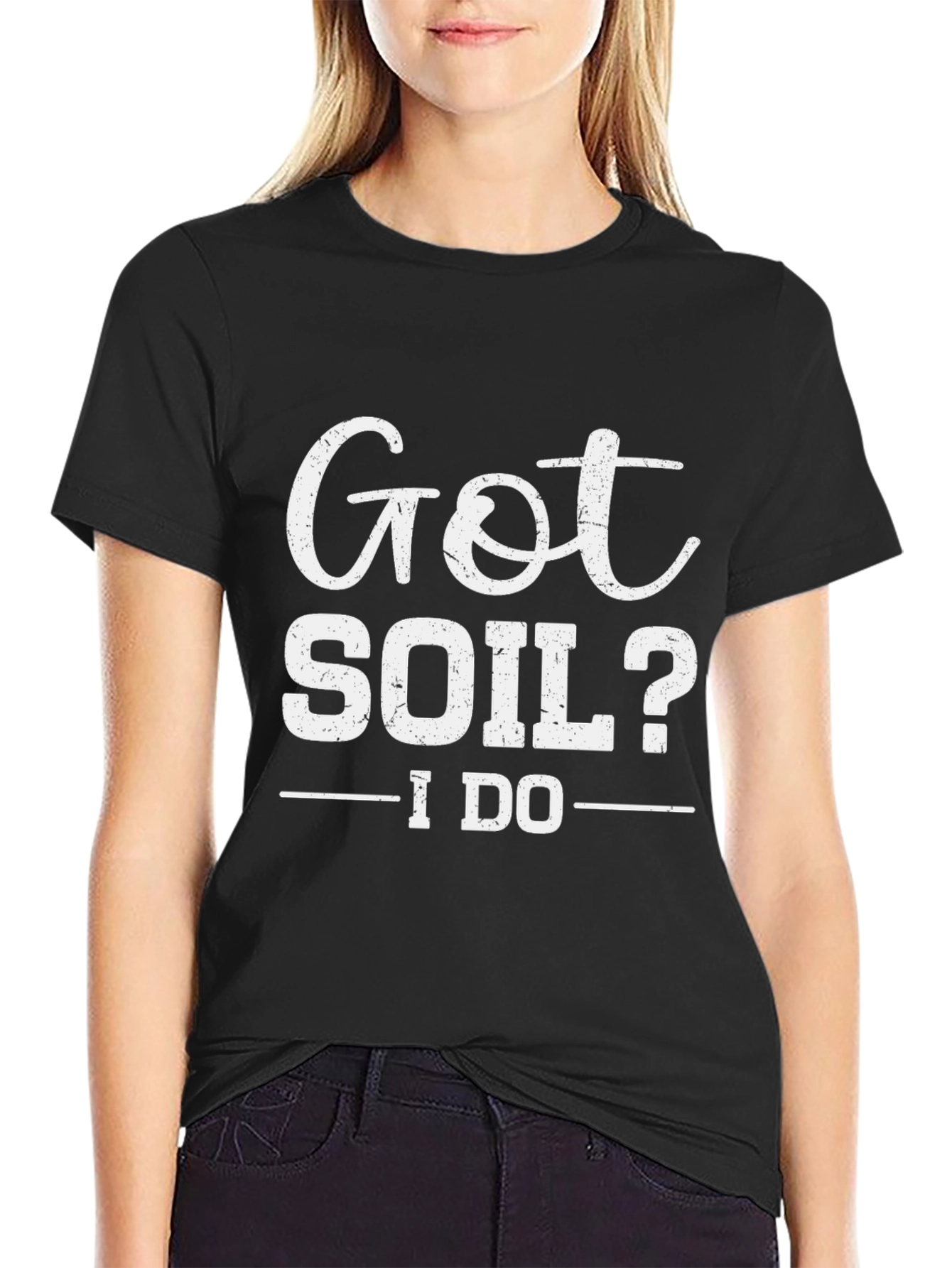 Got Soil? I Do - Funny Gardening T-Shirt