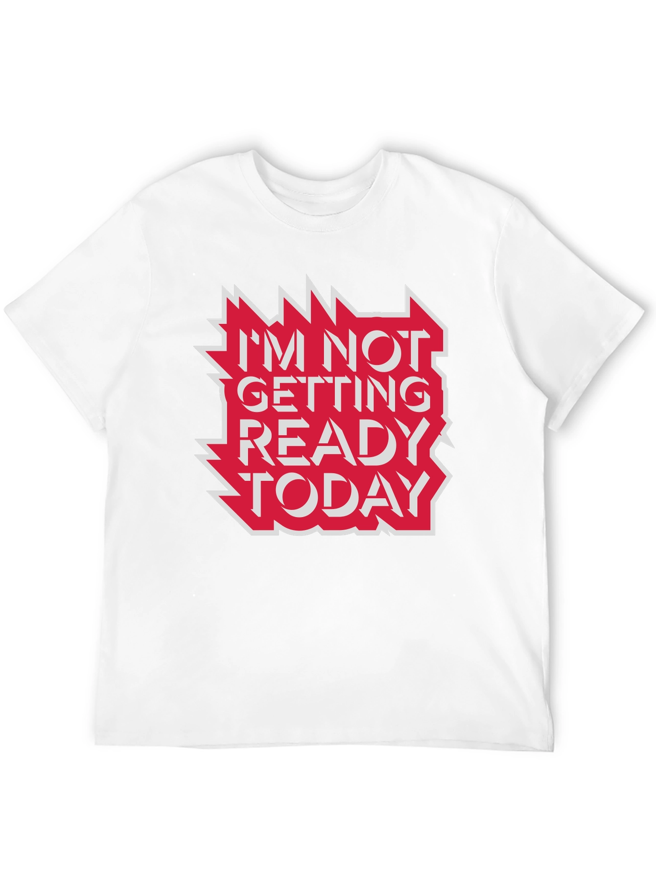 Im Not Getting Ready Today Graphic Tee